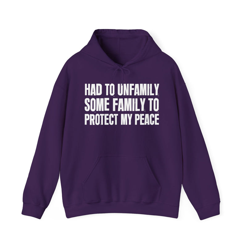 Had To Unfamily Some Family To Protect My Peace — Hoodie