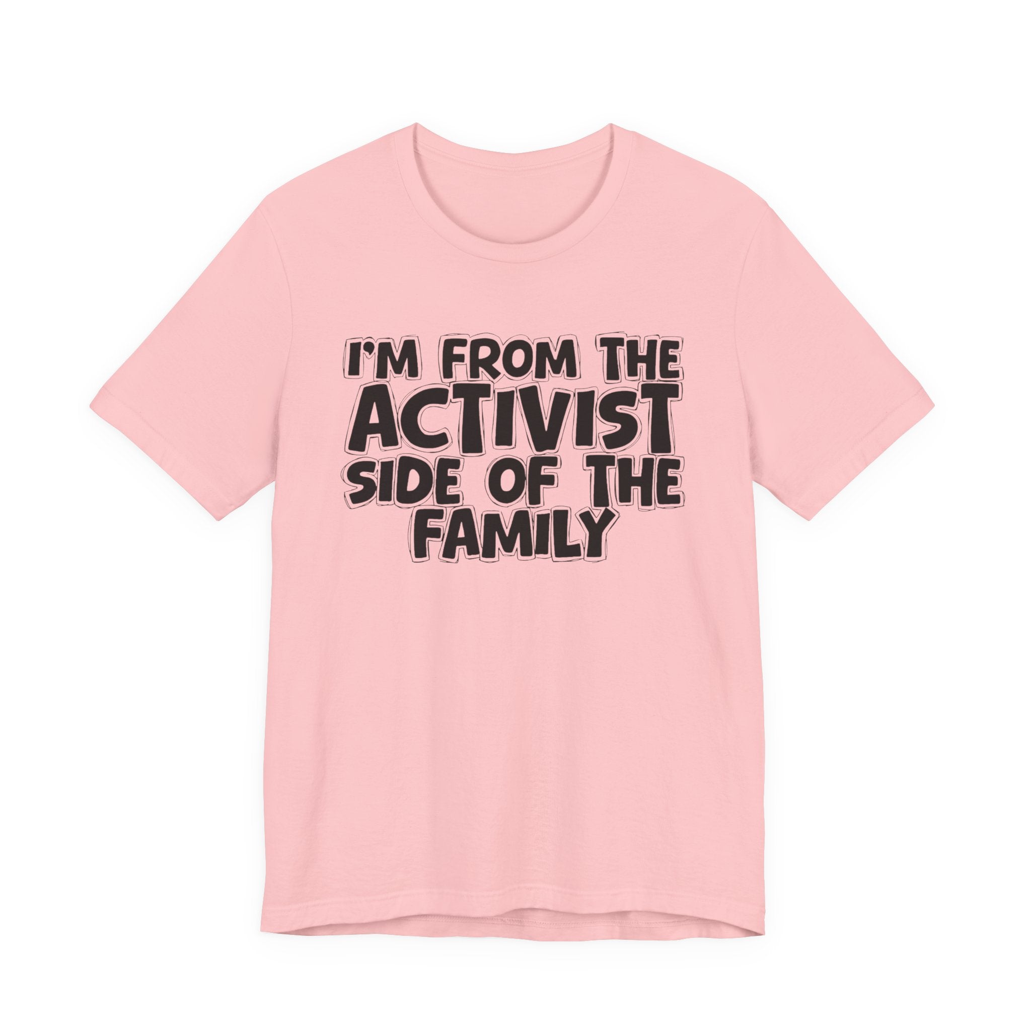 I'm From The Activist Side of the Family - Hilarious Family Pride Tee