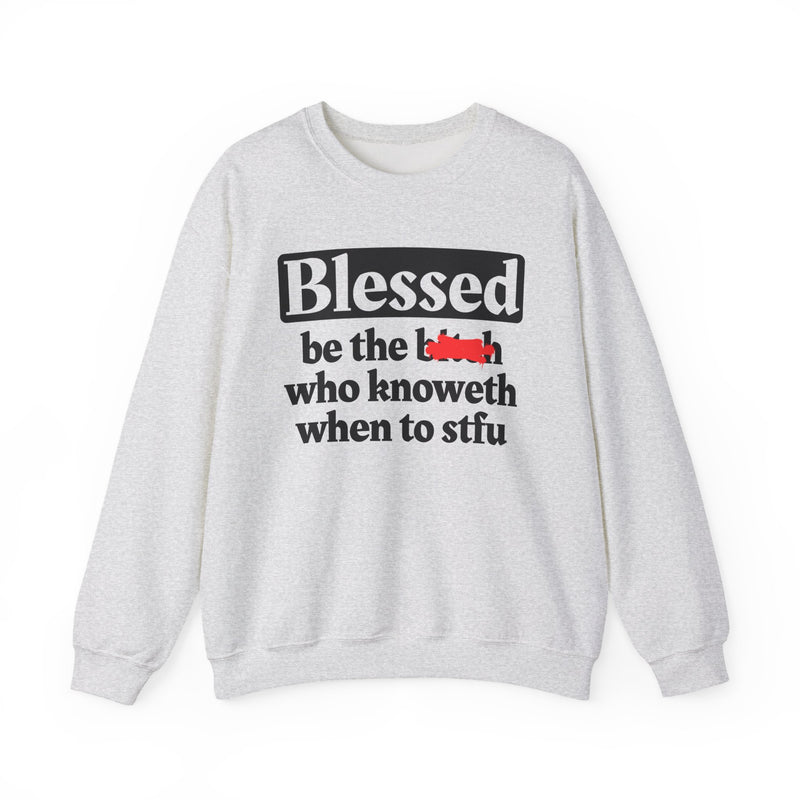 Blessed Be The Bitch Who Knoweth When To STFU － Funny Inspirational Sweatshirt