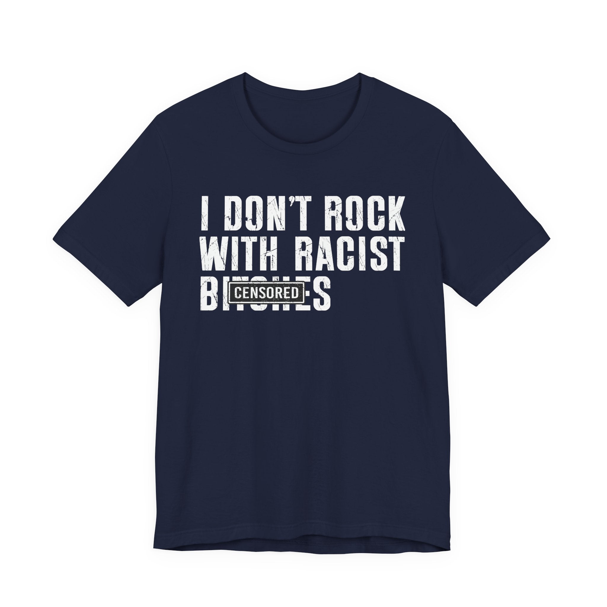 I Don't Rock With Racist Bitches (censored) T-shirt