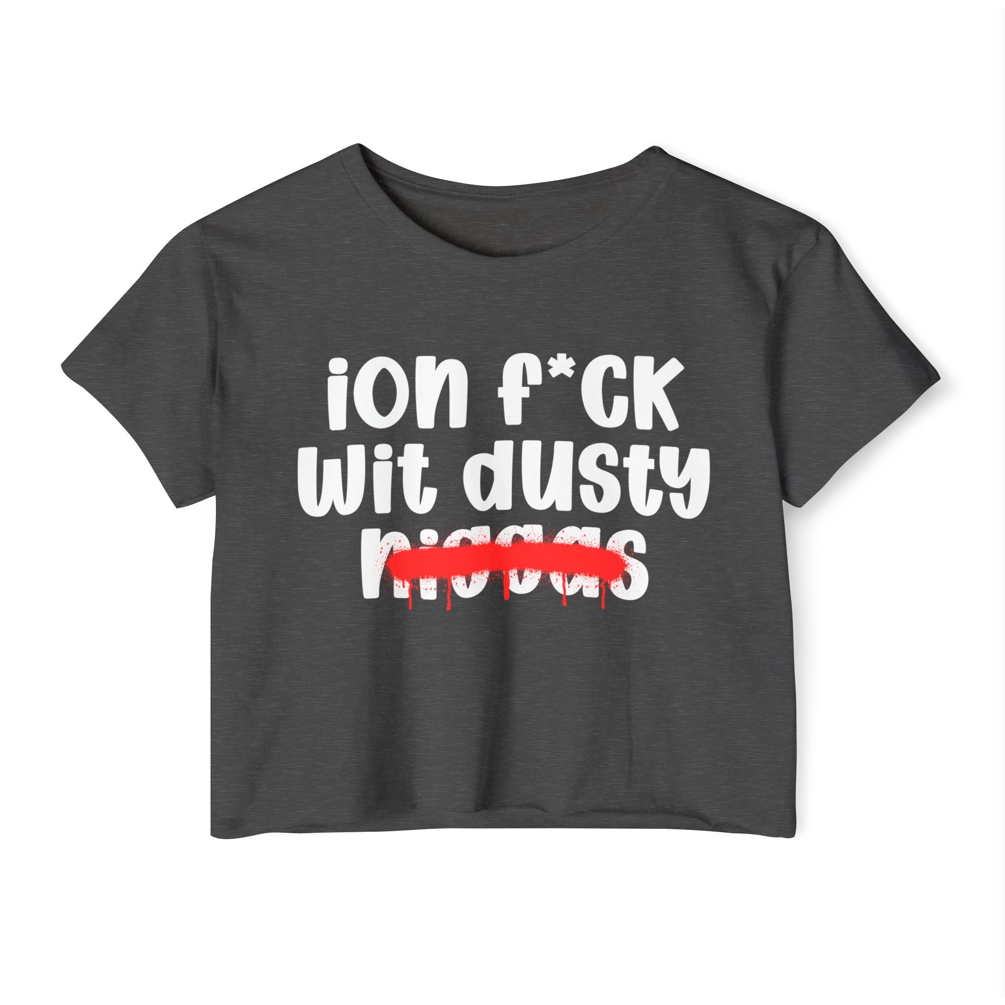 ION Fuck Wit Dusty Niggas - Brutally Direct Statement Crop-top