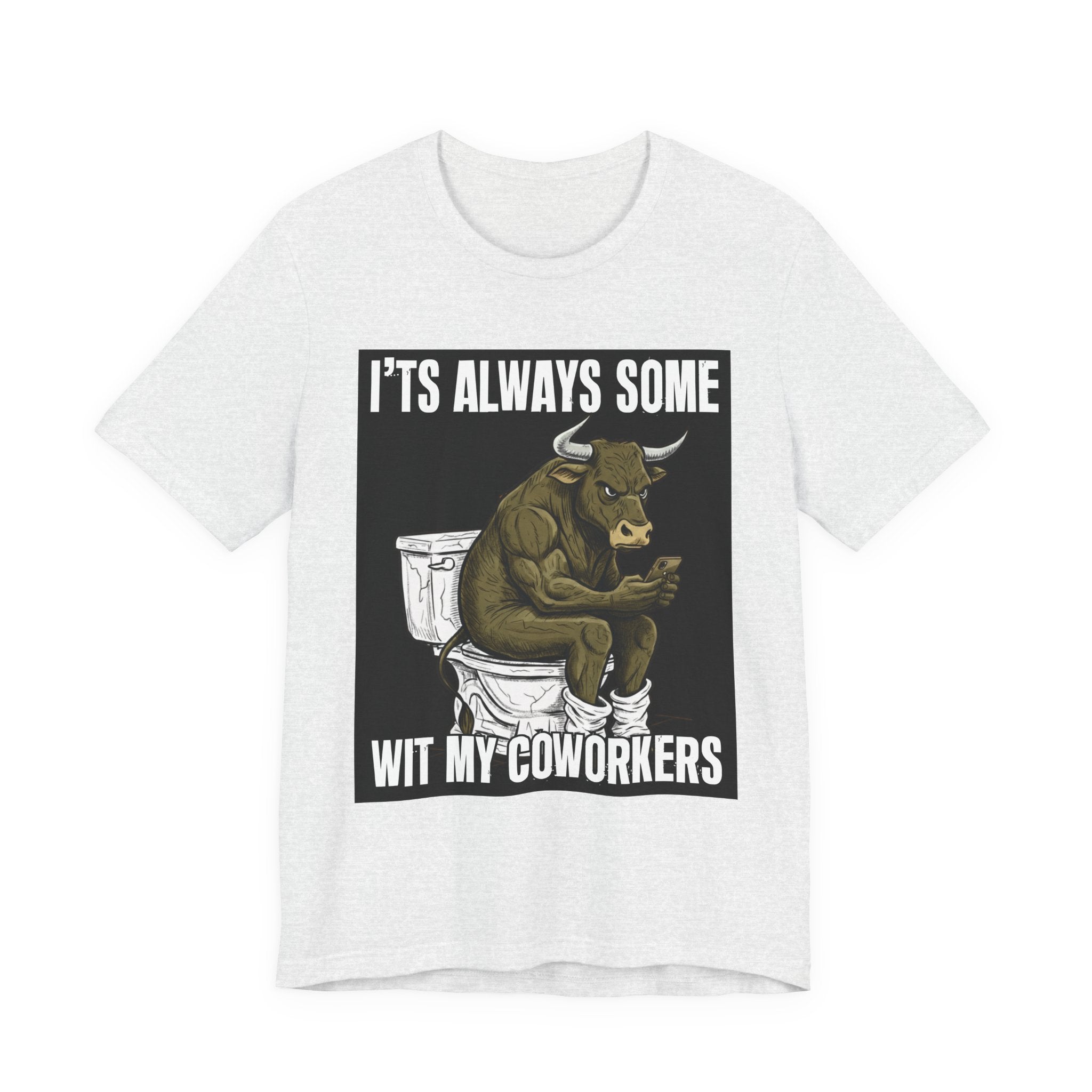 It's Always Some Bullshit Wit My Coworkers - Funny Bull On Cell Phone Tee