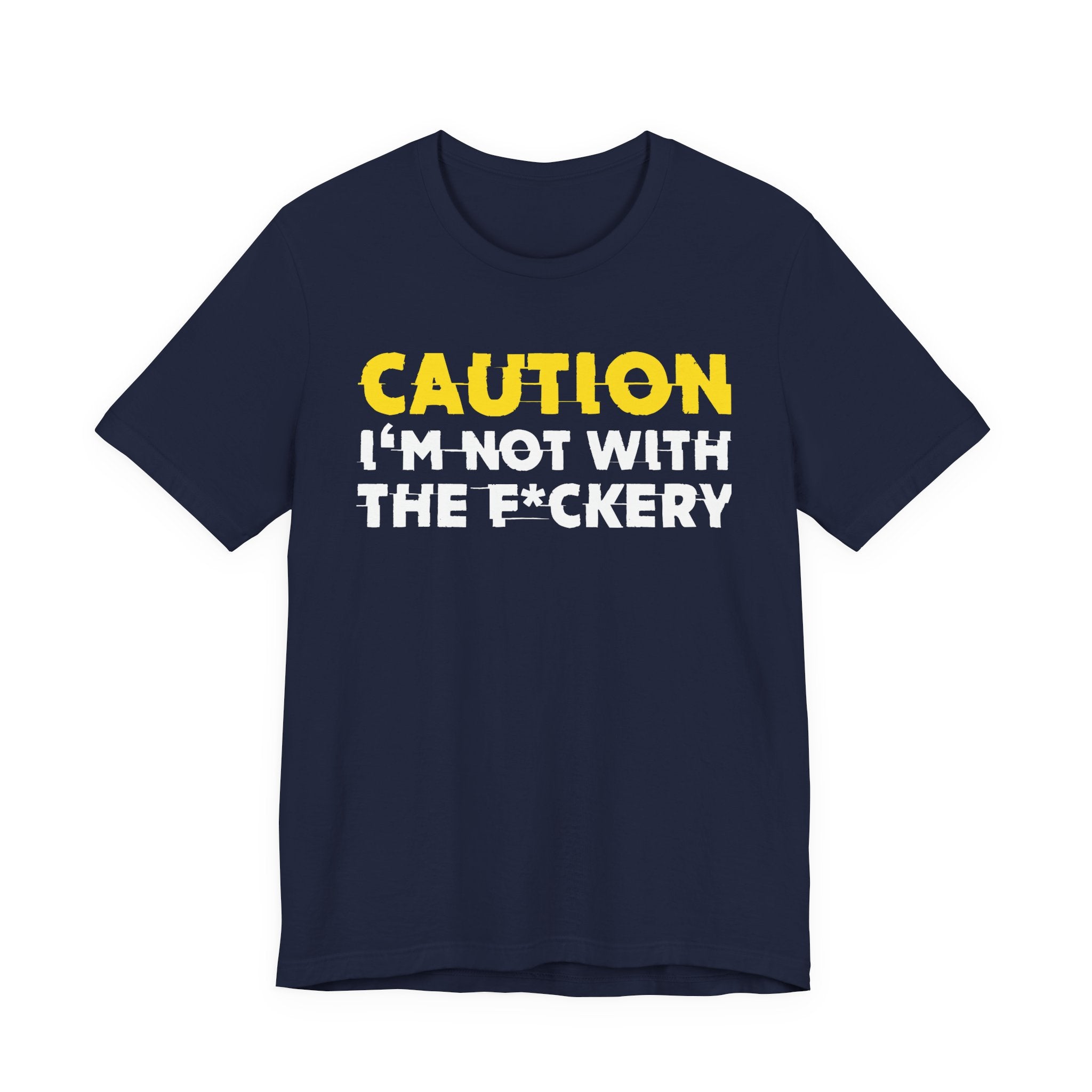 Caution I'm Not With The Fuckery — Bold Warning Statement Tee