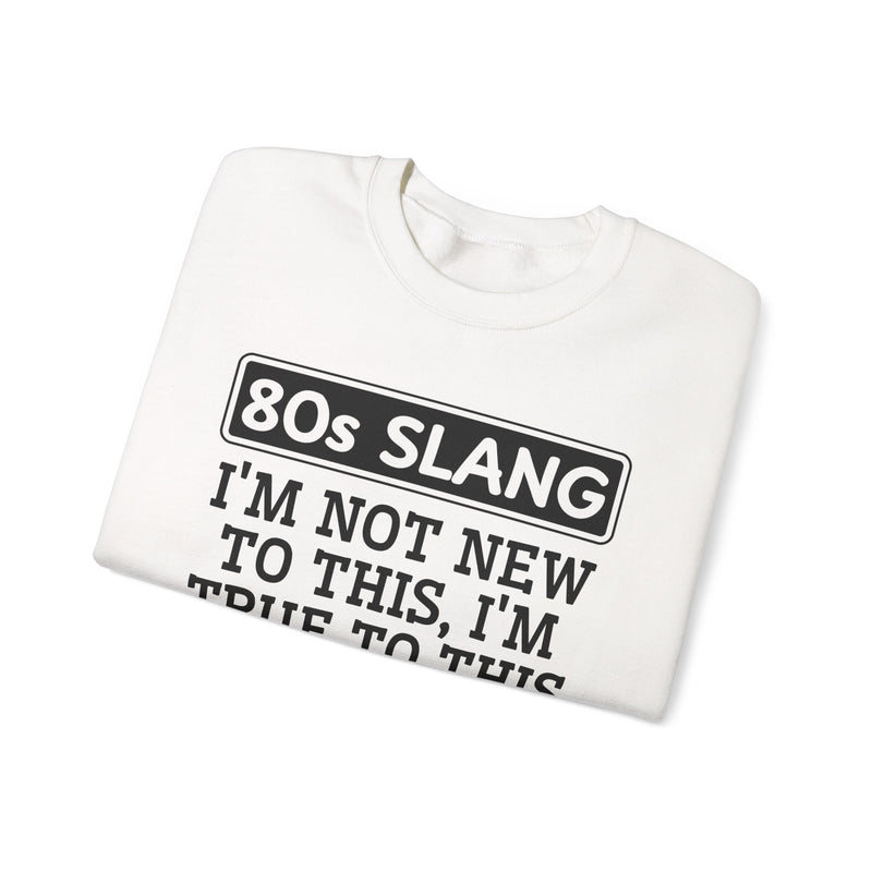 80s I'm Not New To This I'm True To This — Sweatshirt