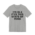 I'm In A Fuck This State Of Mind - Energy Statement Shirt