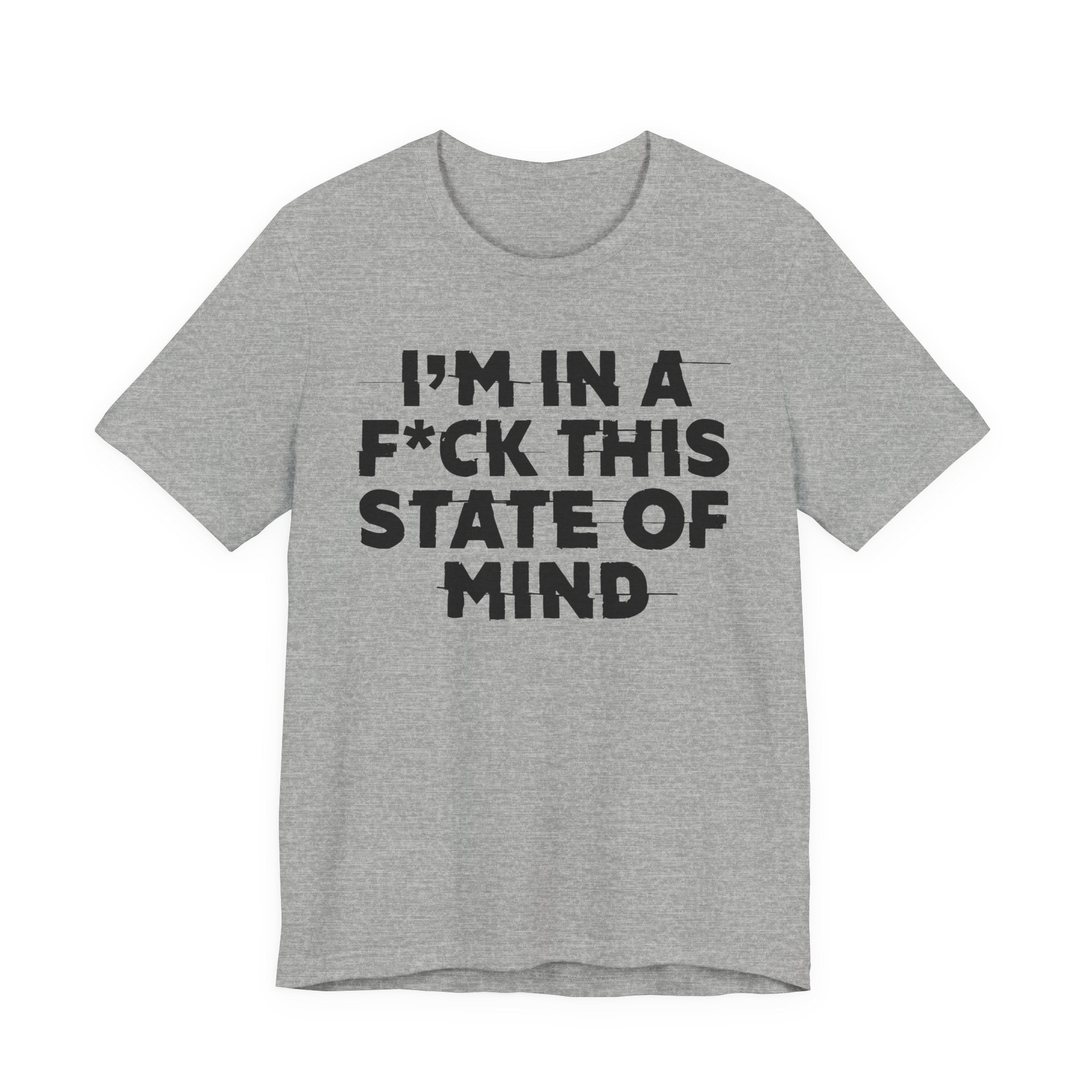 I'm In A Fuck This State Of Mind - Energy Statement Shirt