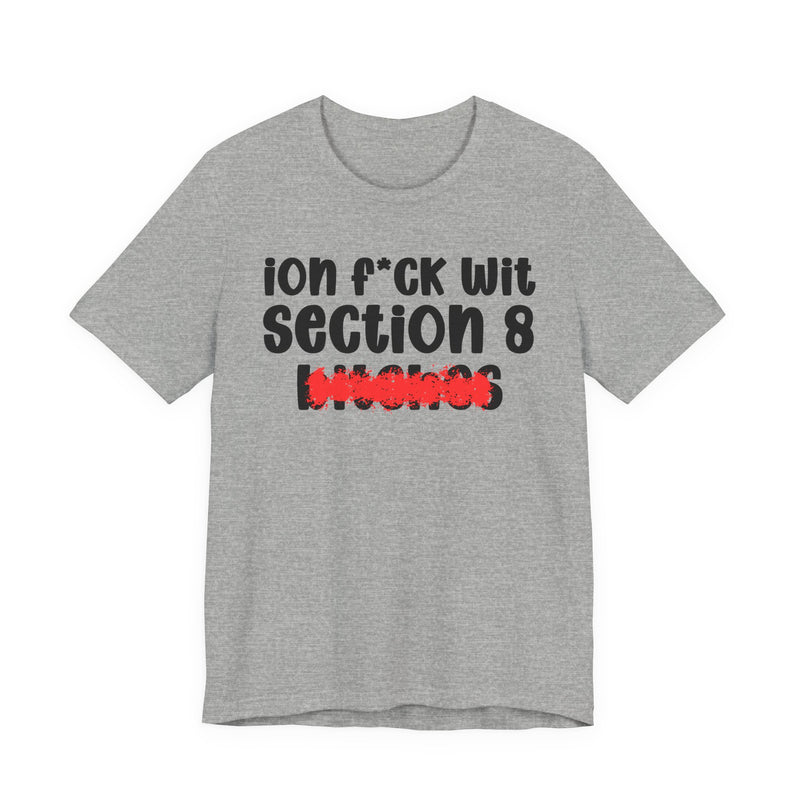 ION (I Don't) FUCK WIT SECTION 8 BITCHES — Bold Sarcastic Graphic T-Shirt