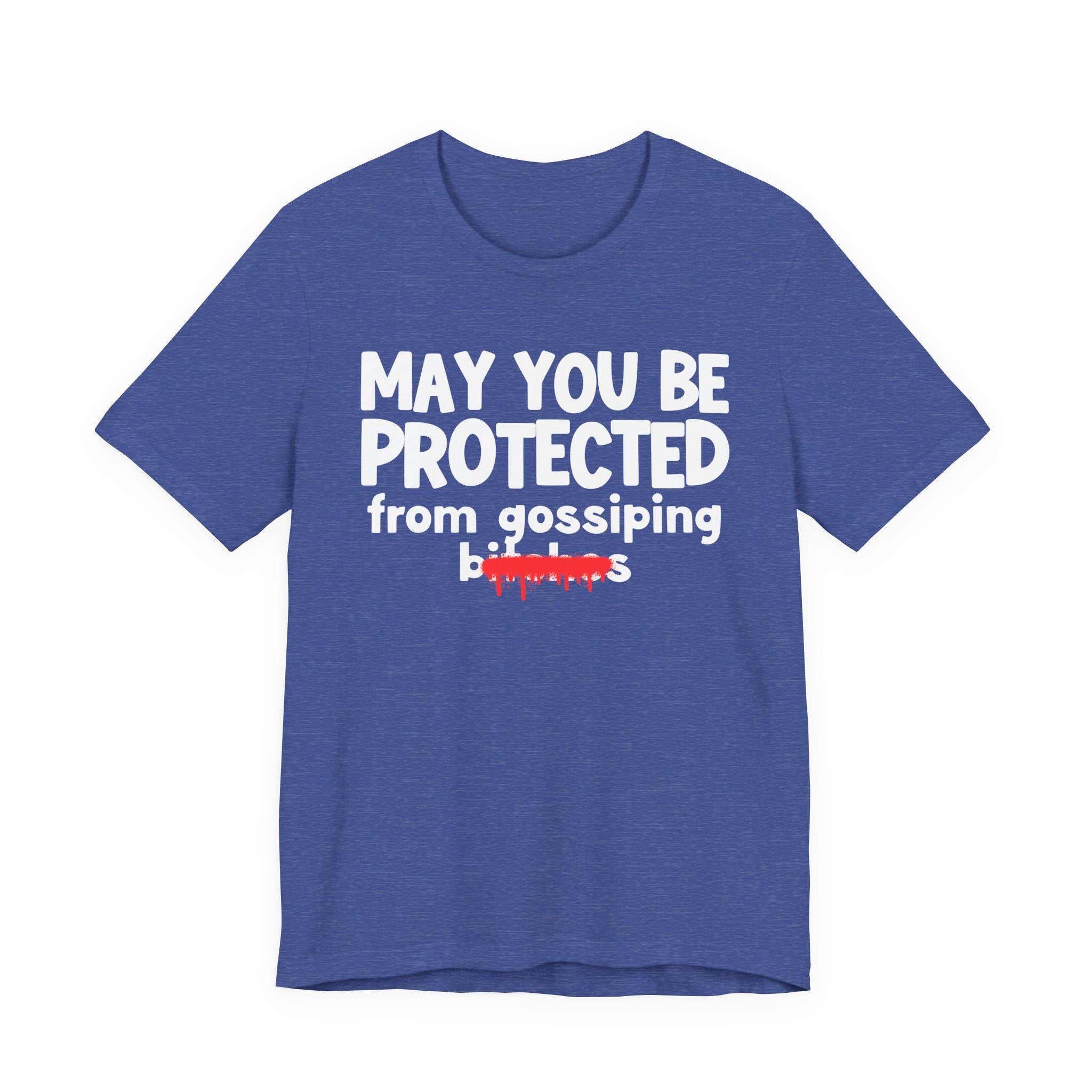 May You Be Protected From Gossiping Bitches  — Funny Protection Statement T-Shirt