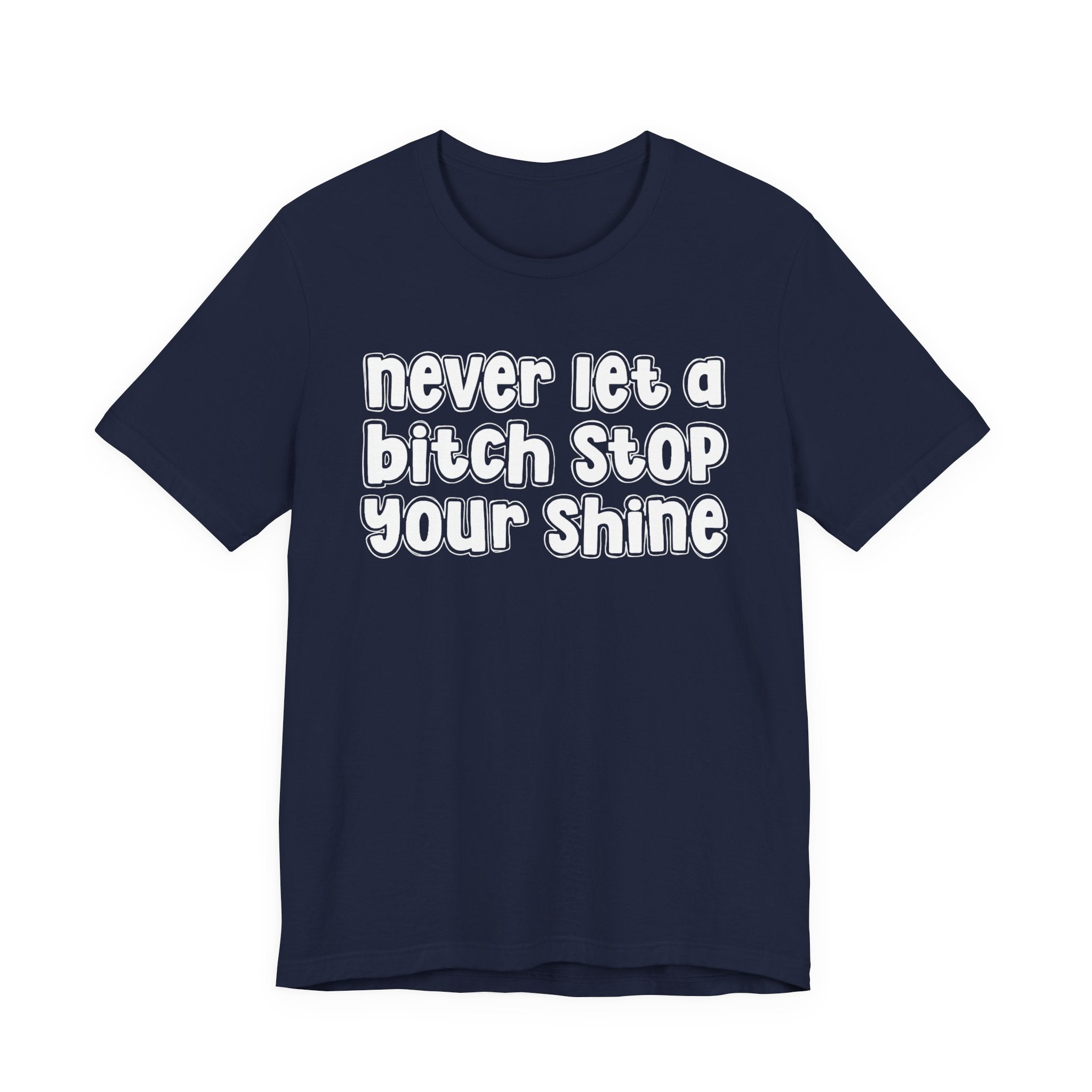 Never Let A Bitch Stop Your Shine－Motivational Quote T-shirt