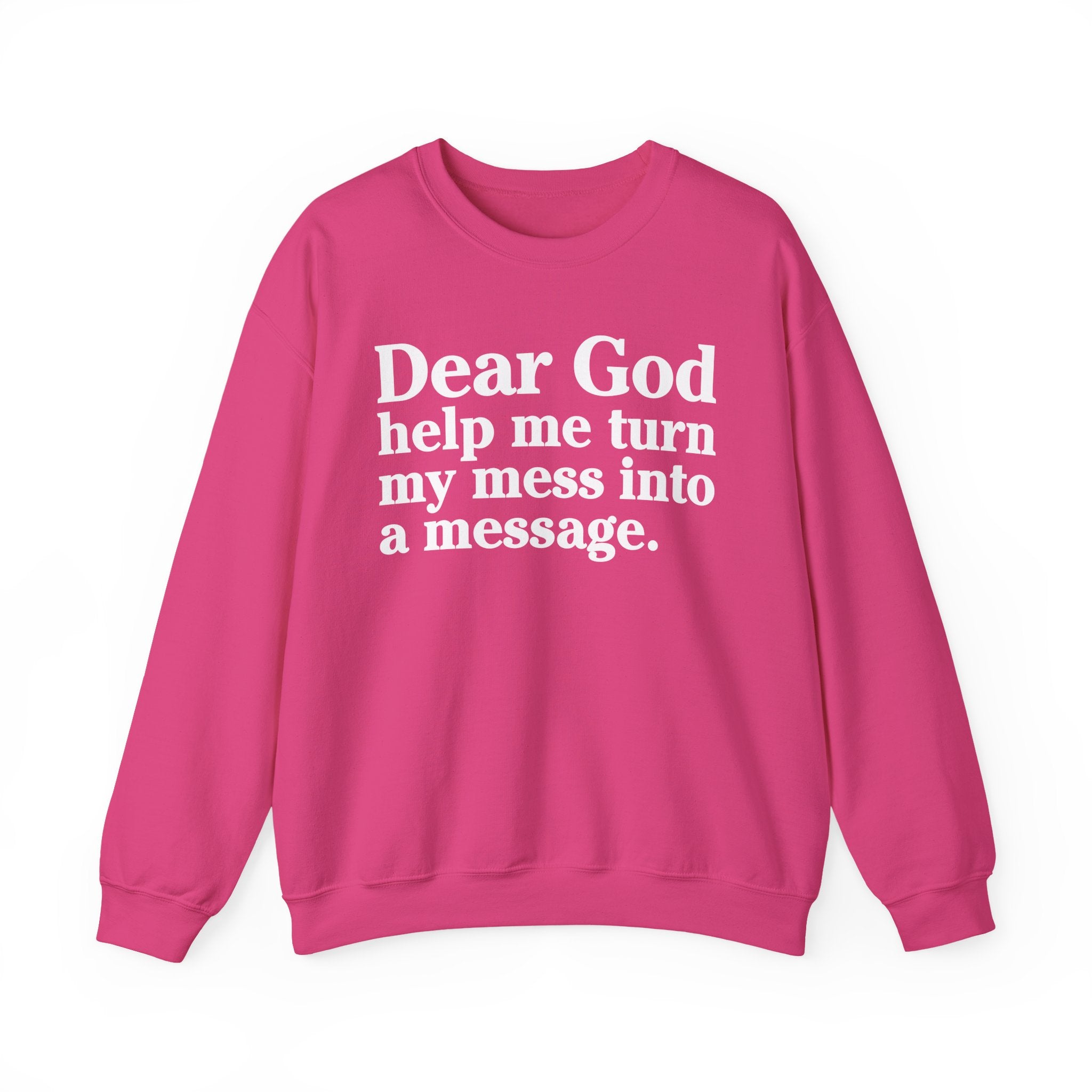 Dear God Help Me Turn My Mess Into A Message - Positive Christian Sweatshirt