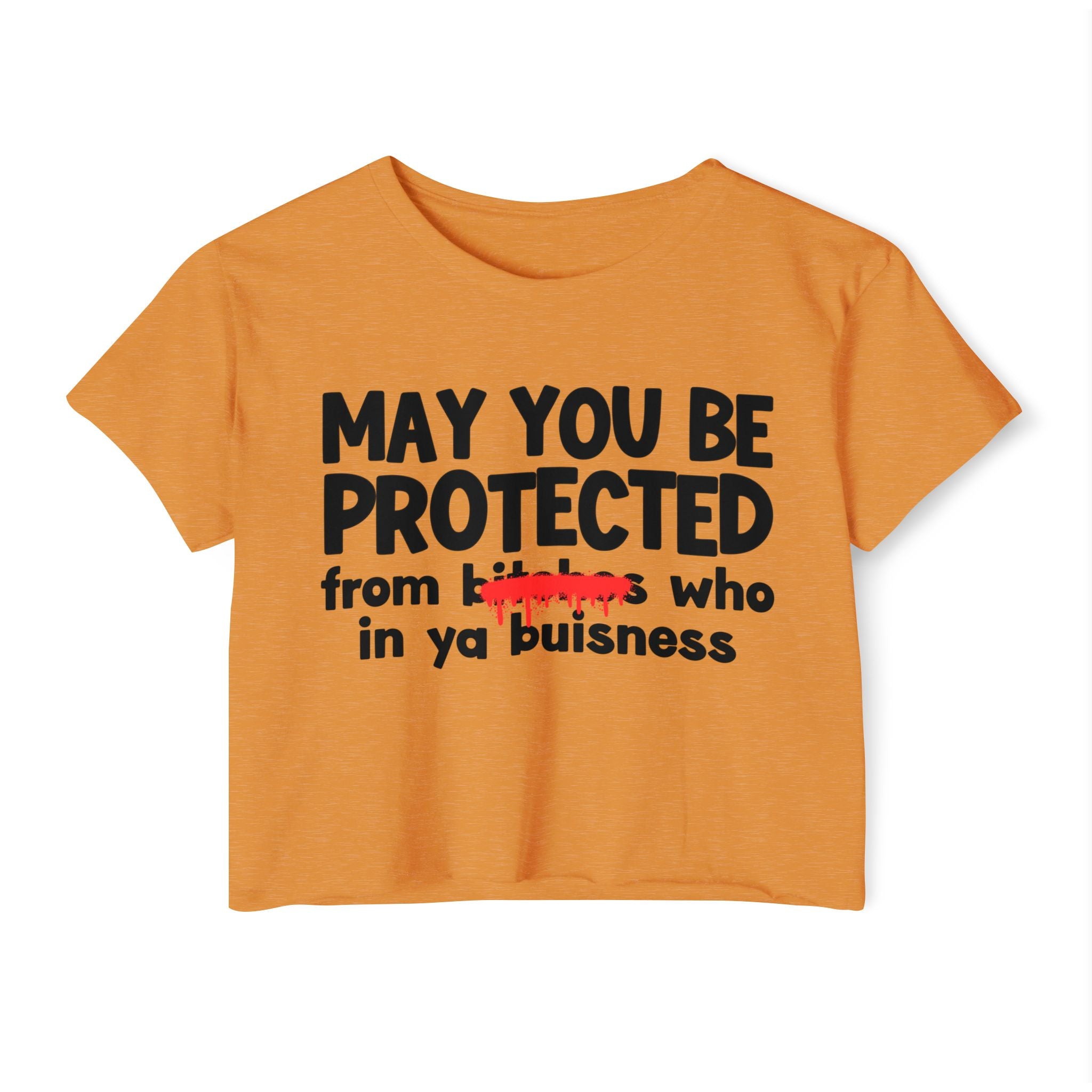May You Be Protected From Bitches Who In Your Buisness — Funny Protection Statement Crop Top
