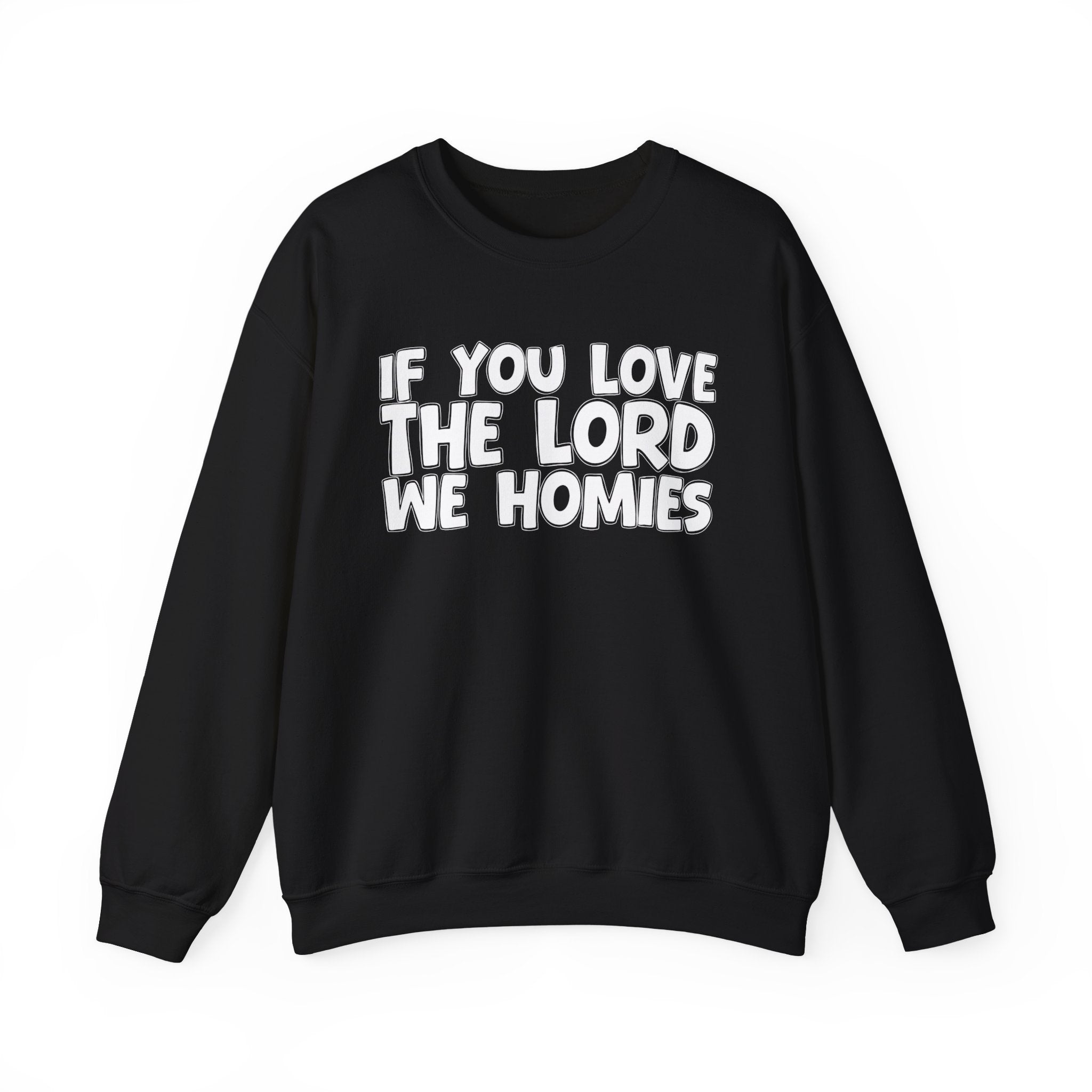 If You Love The Lord We Homies - Inspirational Faith Sweatshirt