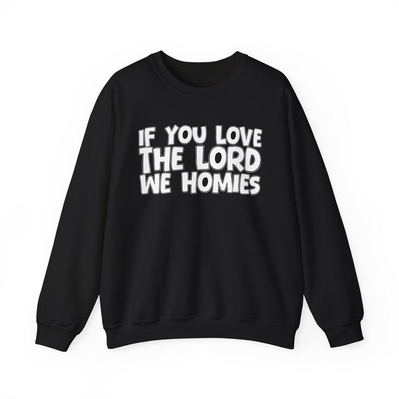 If You Love The Lord We Homies — Inspirational Faith Sweatshirt