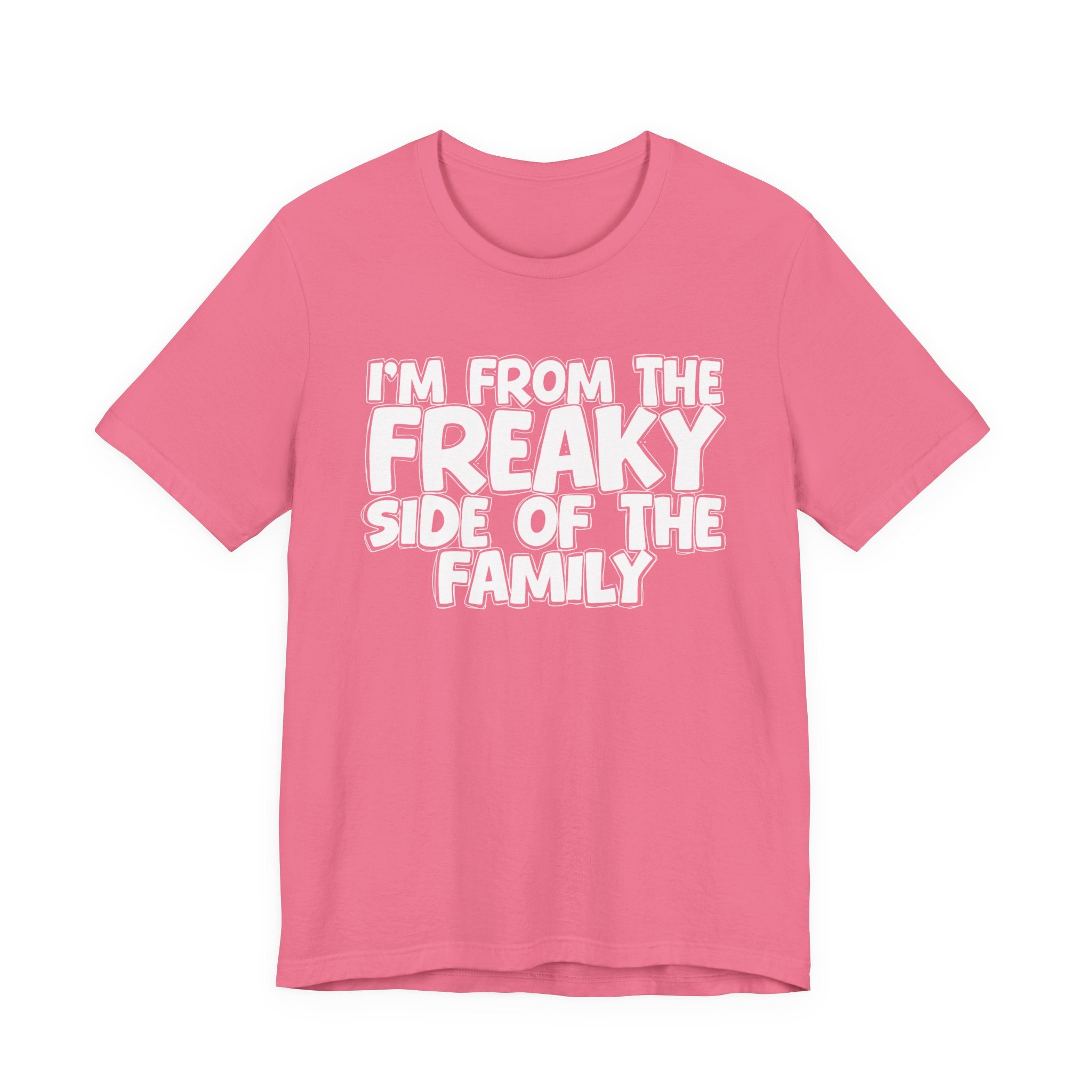 I'm From The Freaky Side of the Family - Hilarious Family Pride Tee