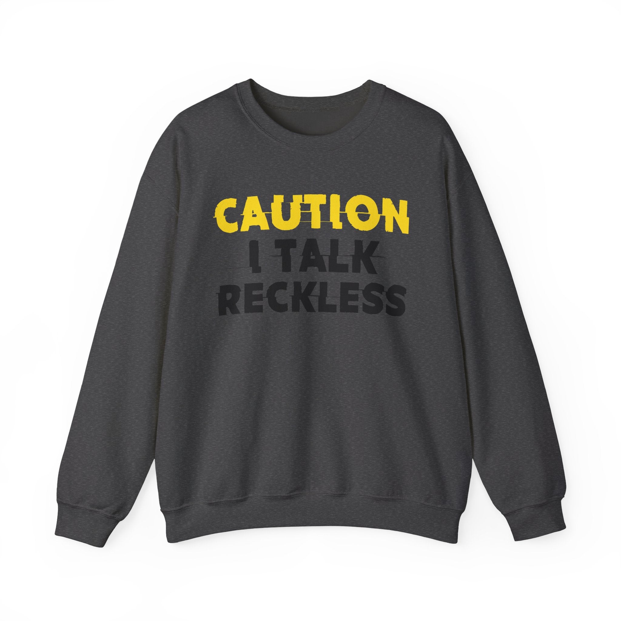 Caution I Talk Reckless Humorous Warning Statement Sweatshirt