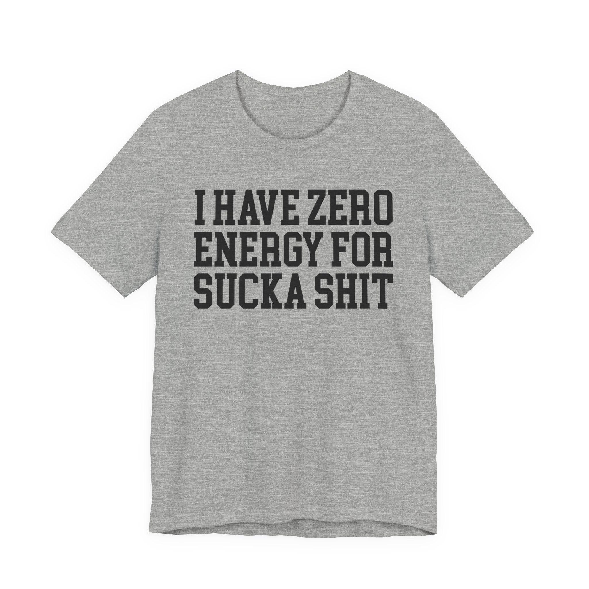 I Have Zero Energy For Sucka Shit - Tshirt