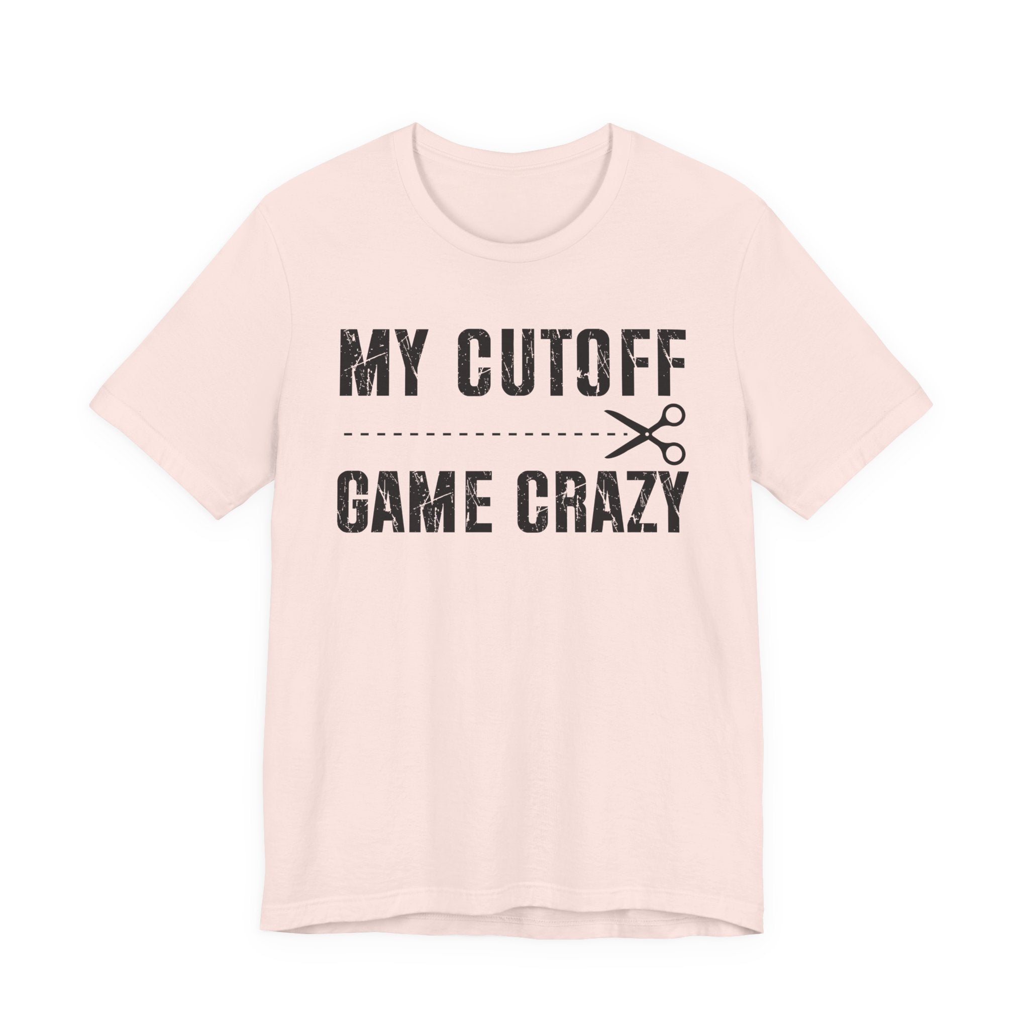 My Cutoff Game Crazy  T-shirt