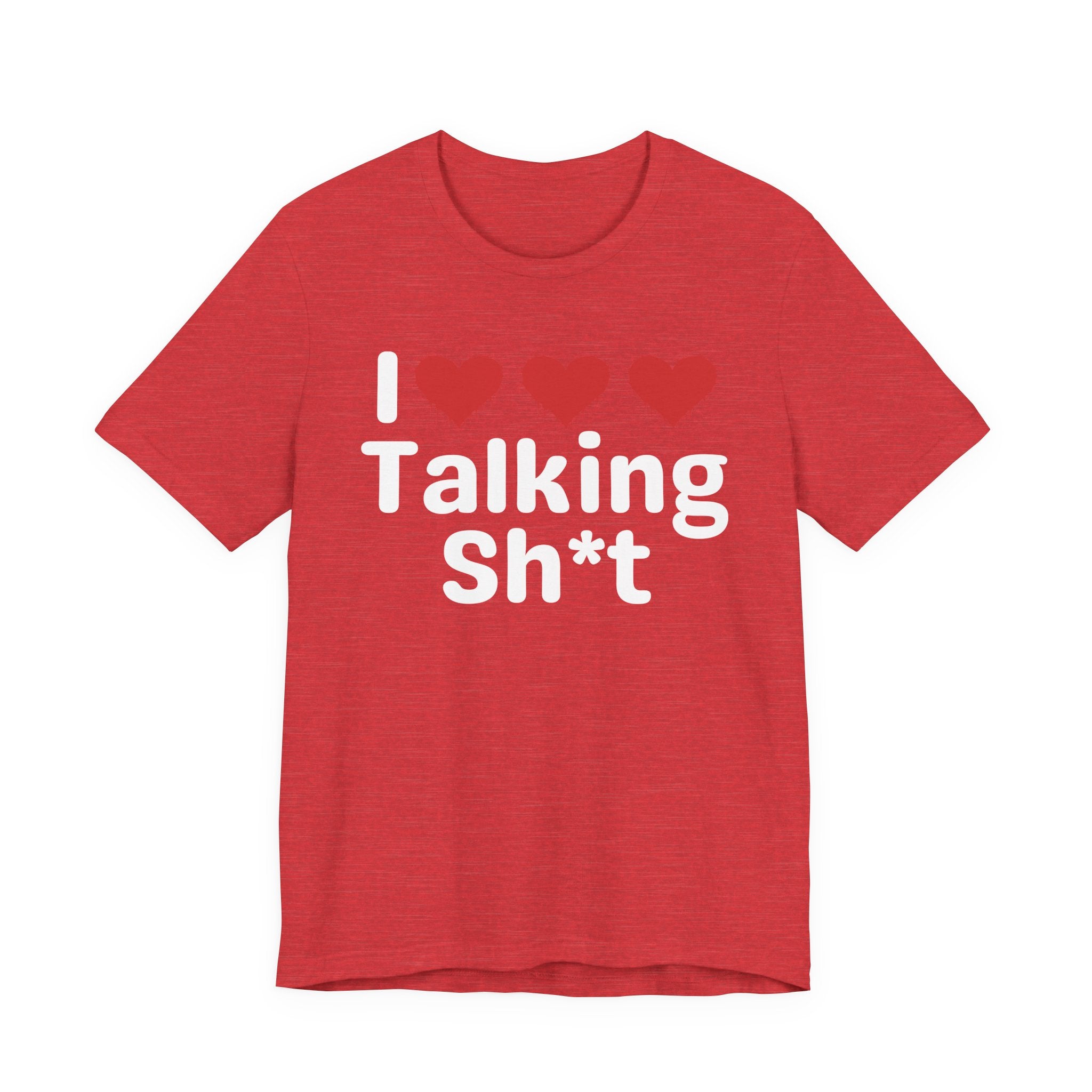 I Love Talking Shit — Funny Slogan Tee for Bold, Sarcastic Humor
