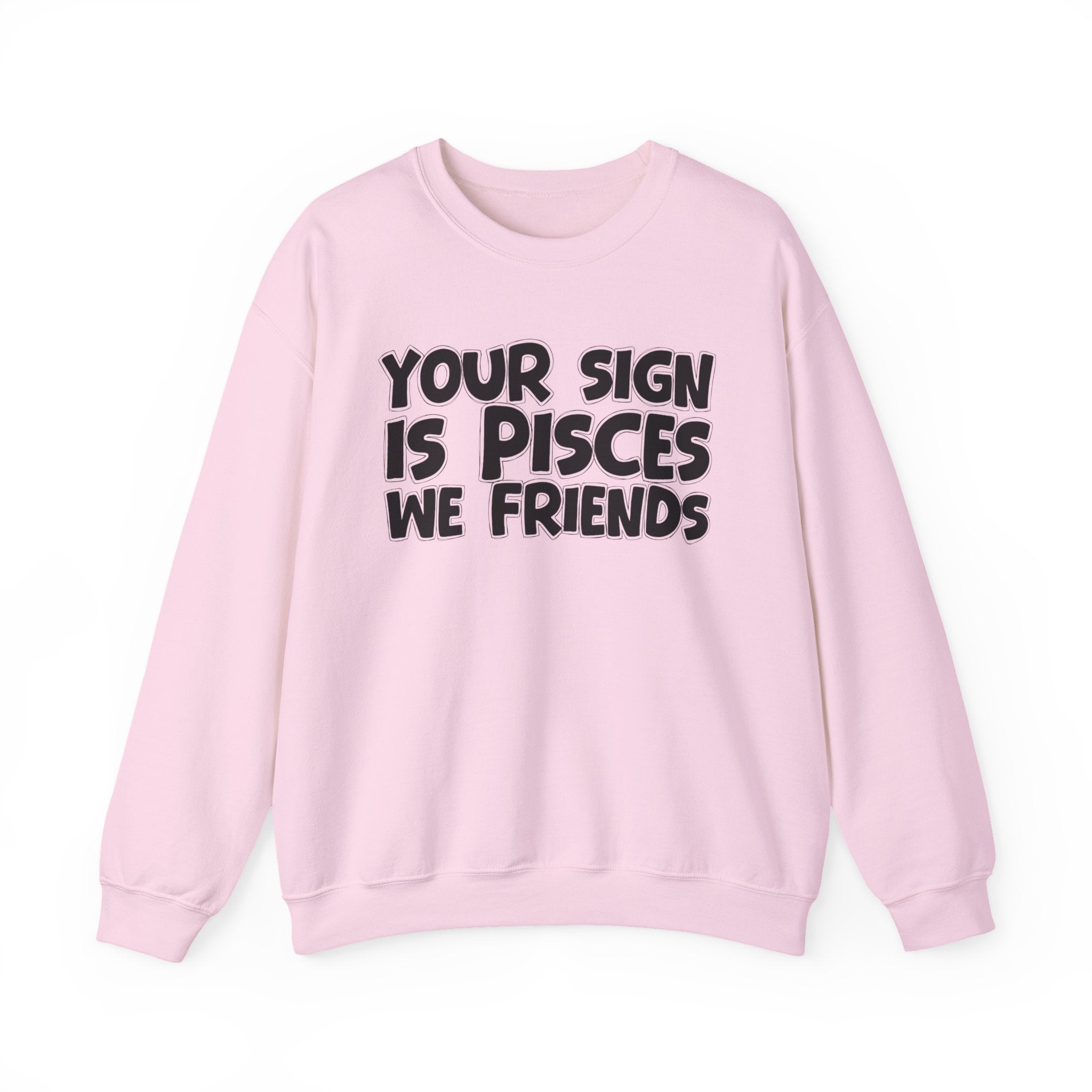 Your Sign is PISCES We Friends - Fun Astrological Pride Sweatshirt