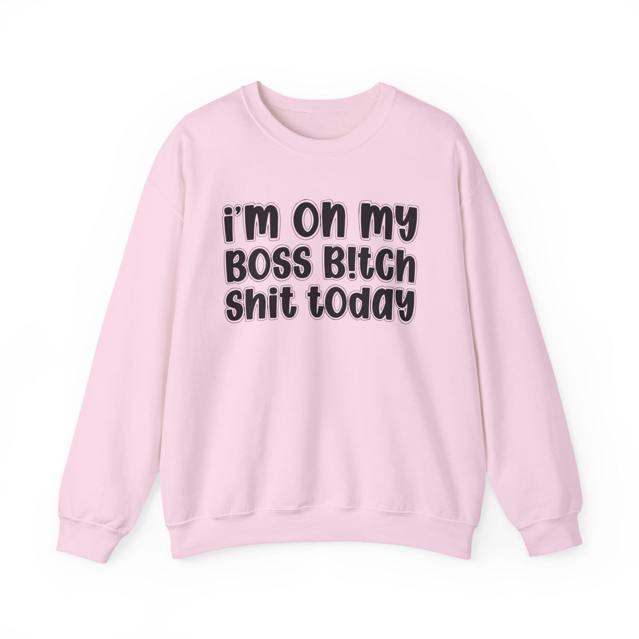 I'm On My Boss Bitch Shit Today － Sweatshirt