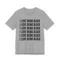 I Love Being Black - Black Pride Tee