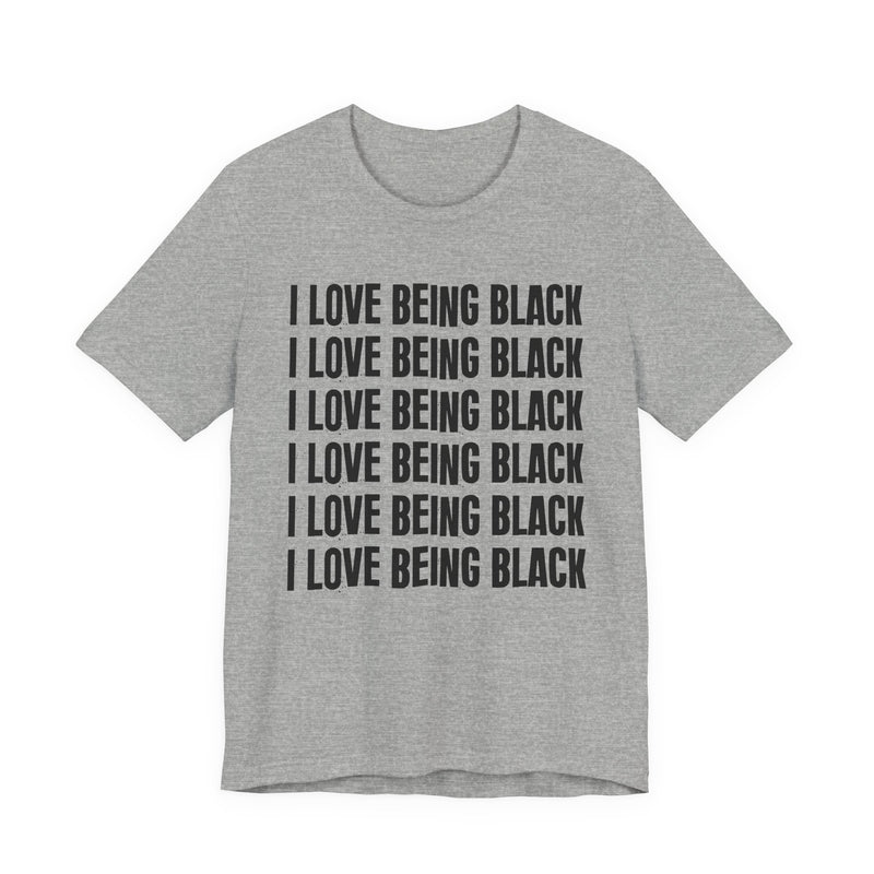 I Love Being Black — T-Shirt back view: I LOVE BEING BLACK in bold statement lettering. Street Talk Designs culture statement apparel.
