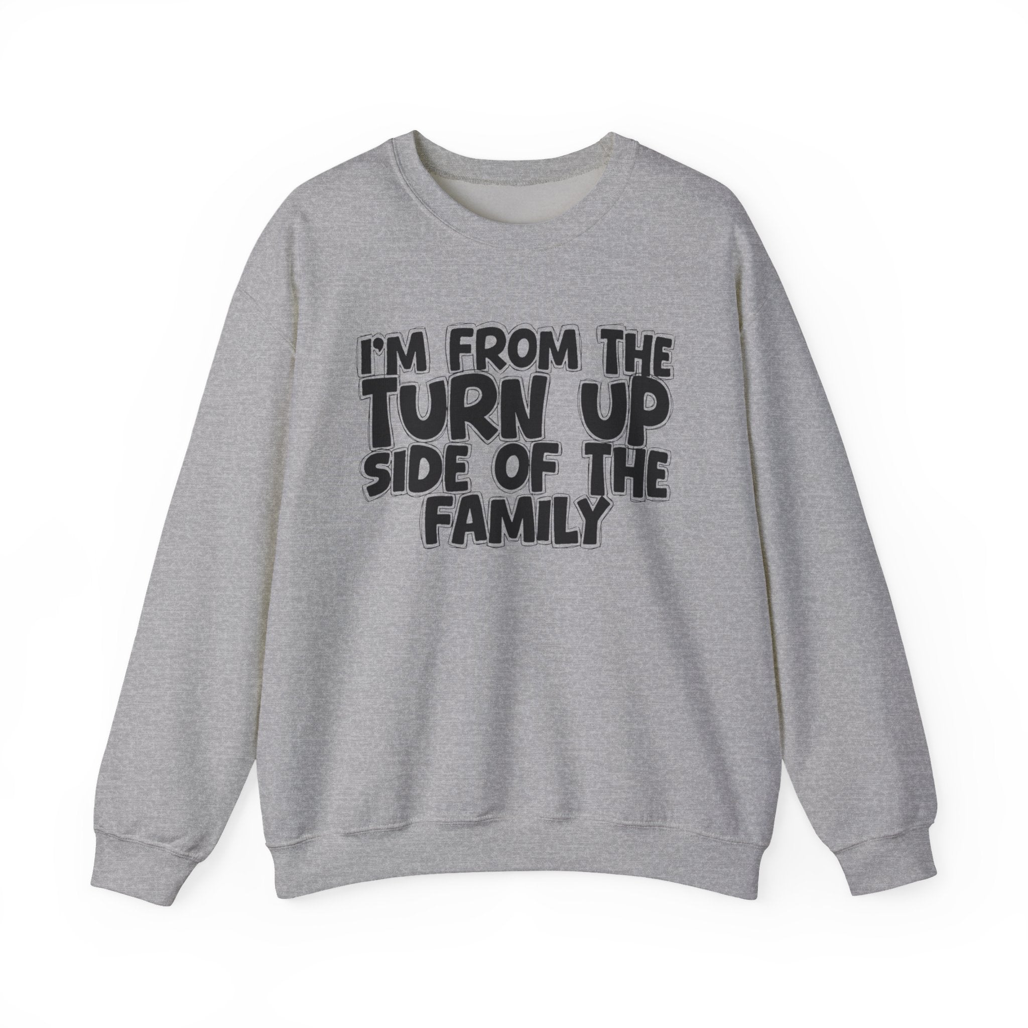 I'm From the Turn Up Side of the Family - Funny Family Crewneck