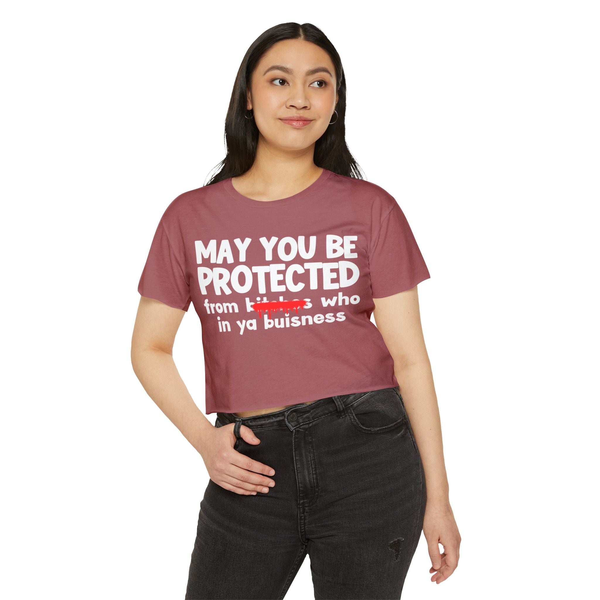 May You Be Protected From Bitches Who In Your Buisness — Funny Protection Statement Crop Top