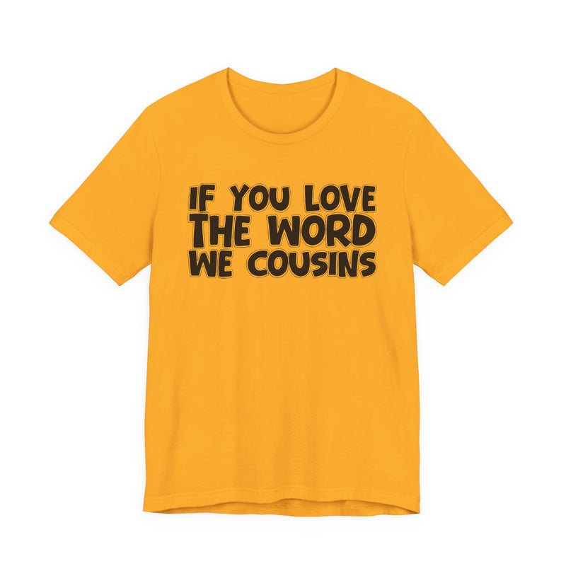 If You Love The Word We Cousins - Inspirational Faith T-Shirt