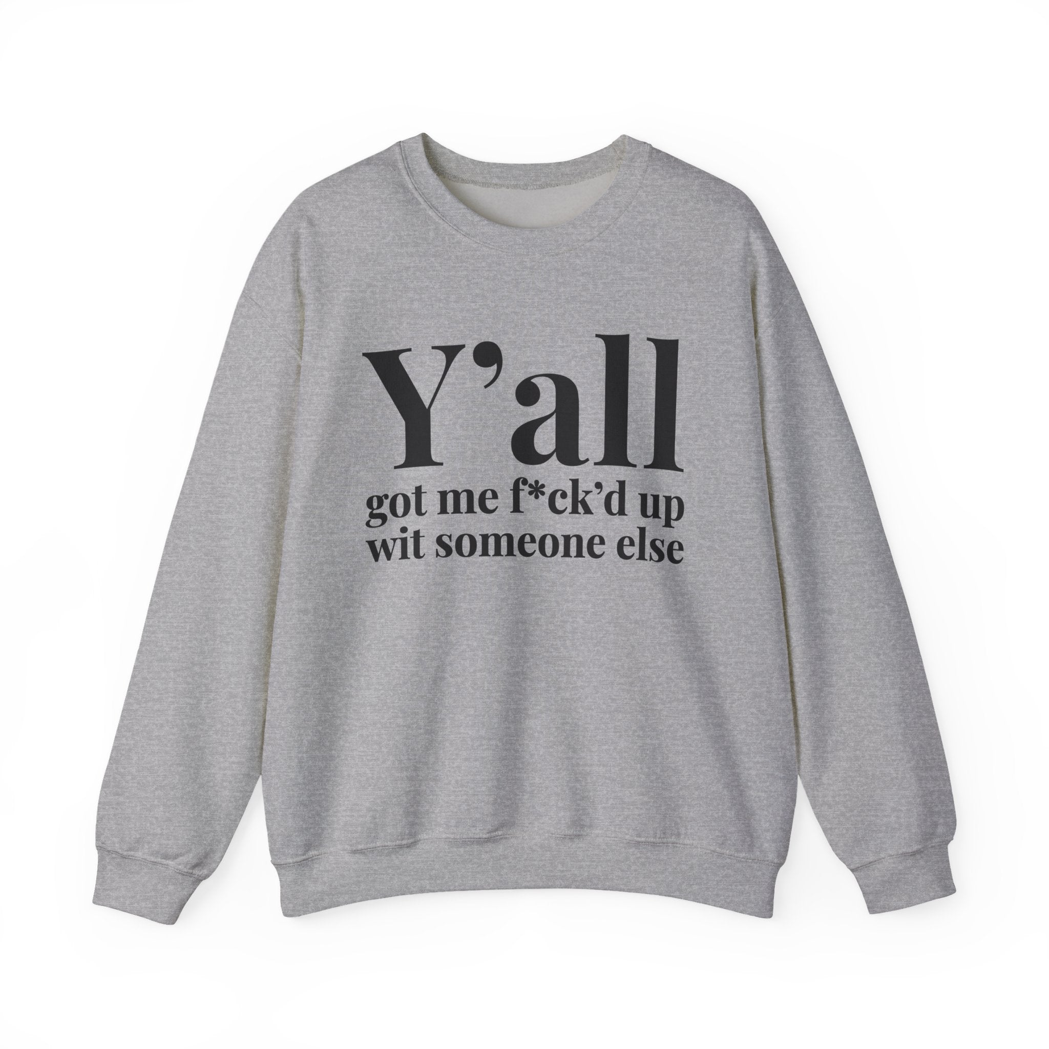 Y'all Got Me Fuck'd Up Wit Someone Else —  Sweatshirt