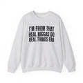 I'm From That Real Niggas Do Real Things Era - Funny Growing Up Sweatshirt