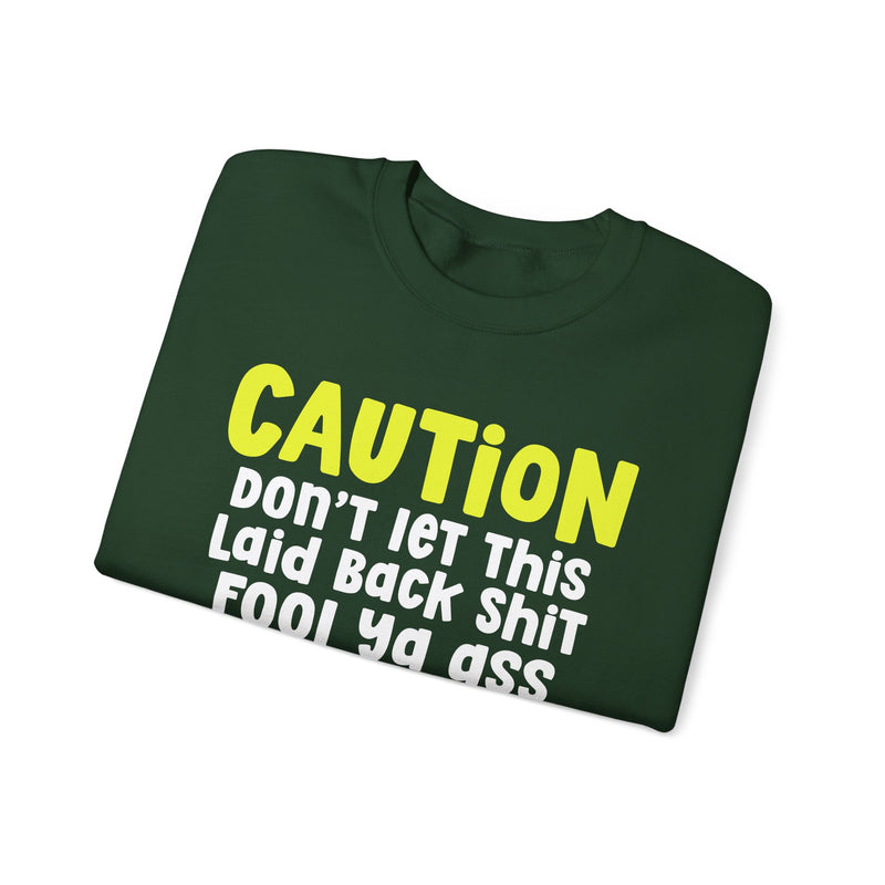 Caution Don't Let This Laid back Shit Fool Ya Ass — Urban Warning Statement Sweatshirt