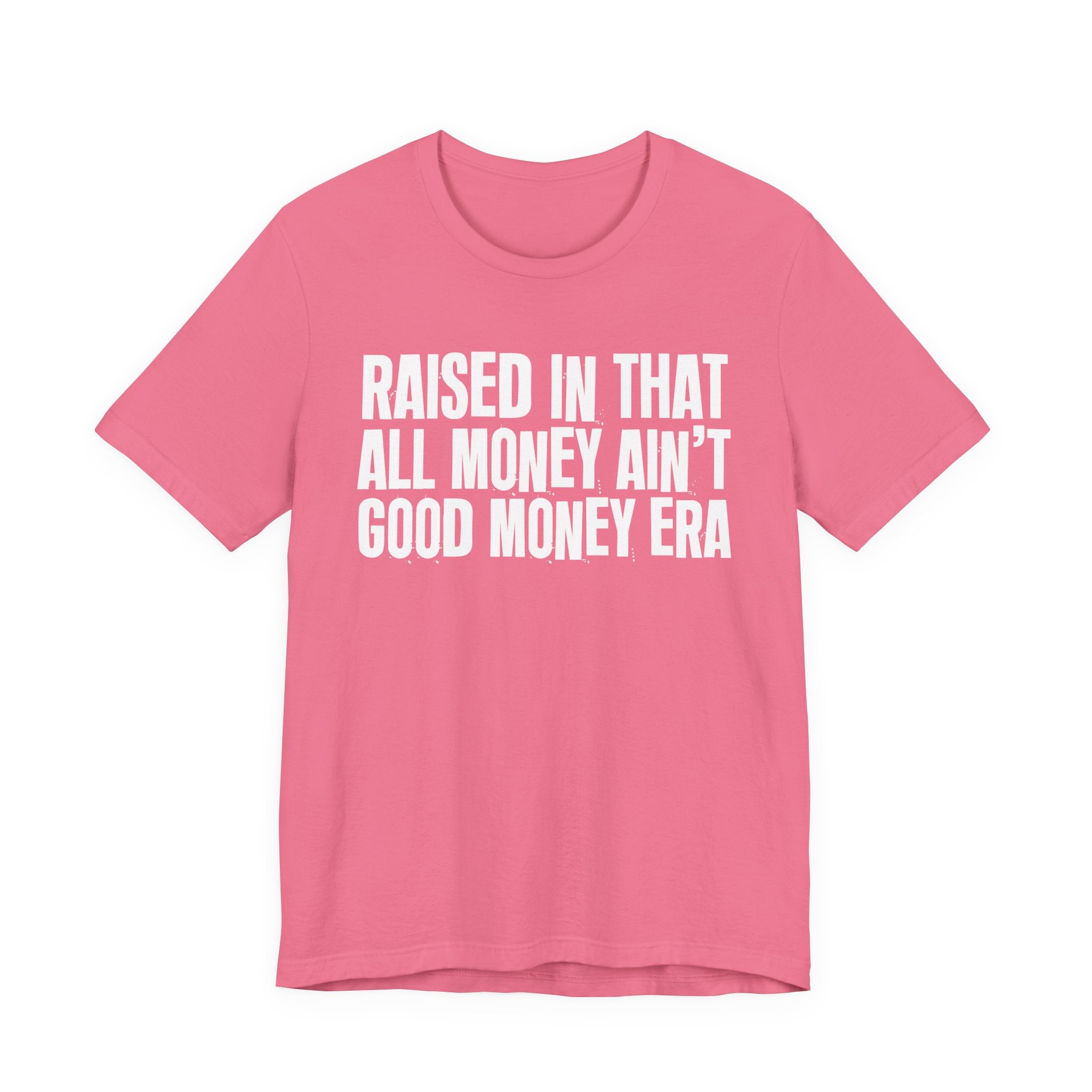 Raised In That All Money Ain't Good Money Era - Funny Back In The Day Statement Tee Shirt