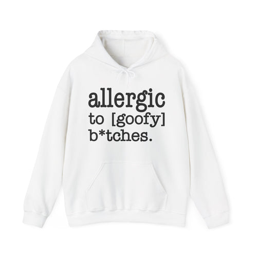 Allergic To Goofy Bitches - Hoodie