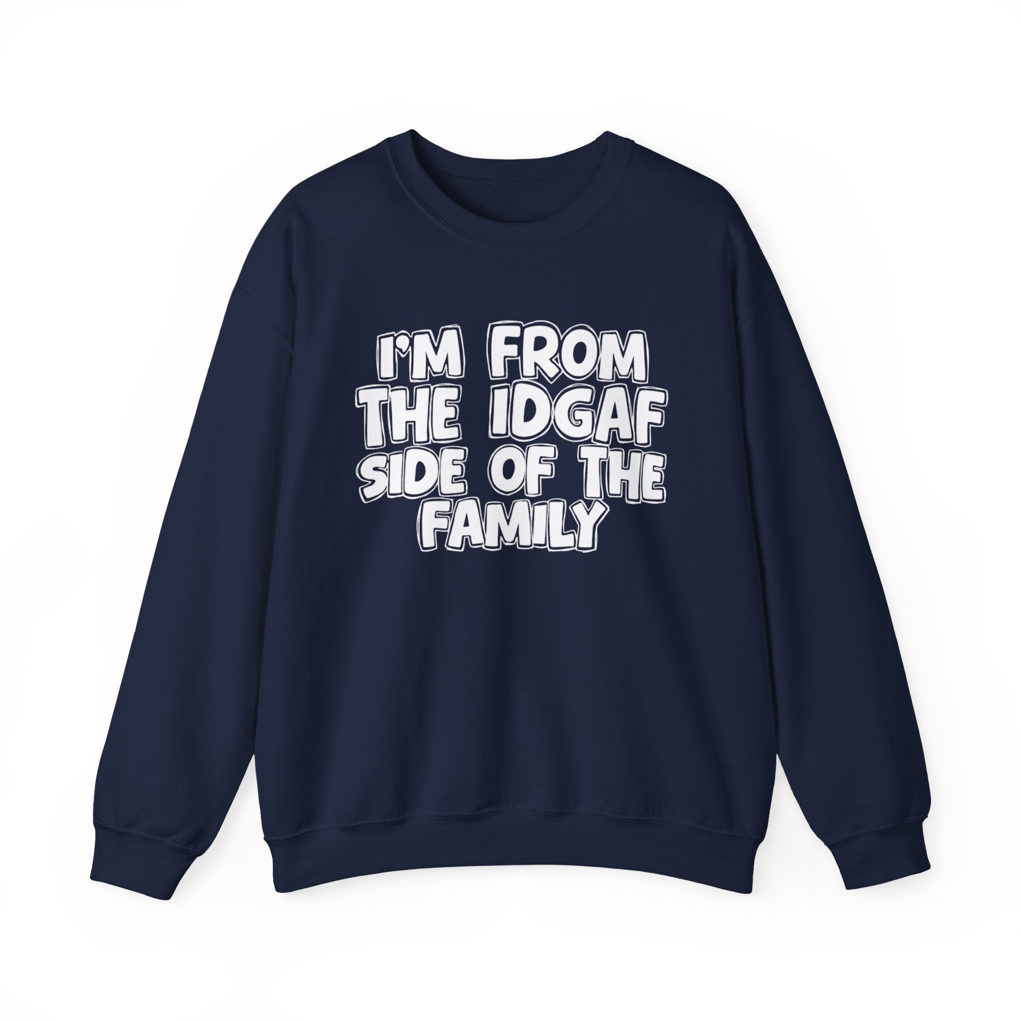 I'm From the IDGAF Side of the Family - Funny Family Crewneck