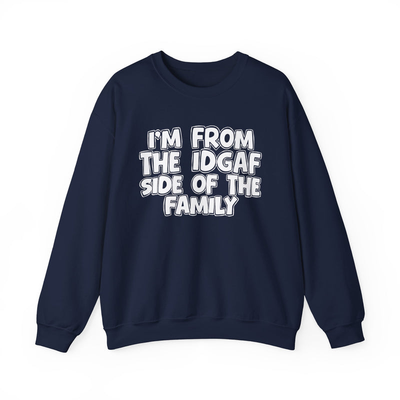 I'm From The IDGAF Side of the Family - Crewneck