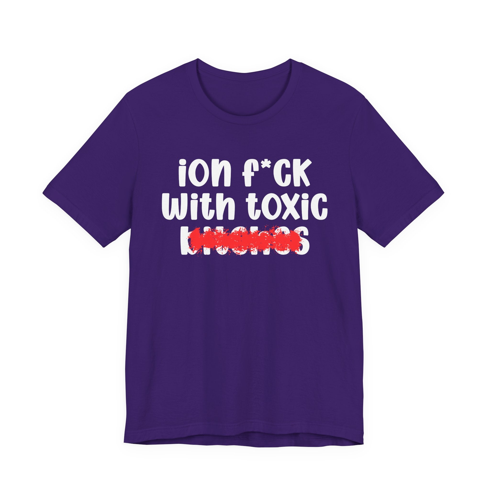ION (I Don't) FUCK WITH TOXIC BITCHES — Bold Sarcastic Graphic T-Shirt