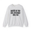 Raised In That Real Recognize Real Era - Funny Back In The Day Statement Sweatshirt