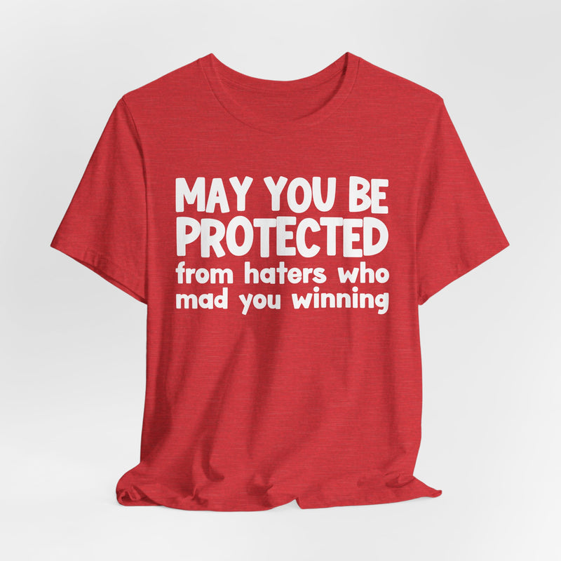 May You Be Protected from Haters Who Mad You Winning - Inspirational Statement T-Shirt