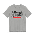 Allergic To Snitch Bitches — Sarcastic Sassy Statement T-Shirt