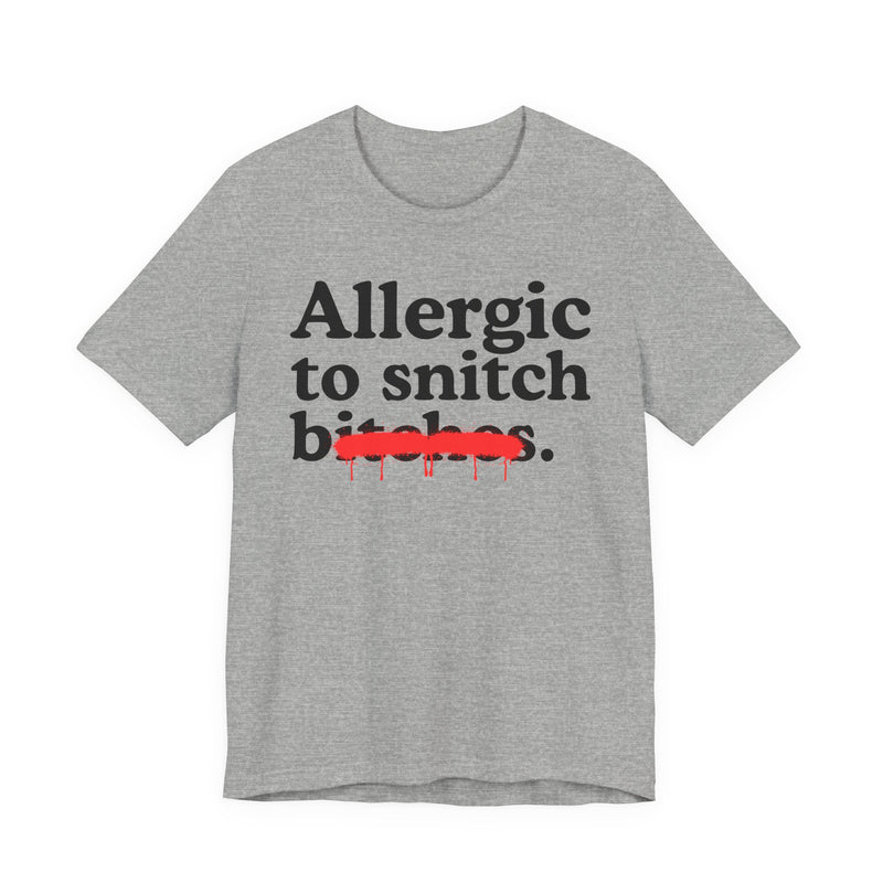 Allergic To Snitch Bitches — Sarcastic Sassy Statement T-Shirt