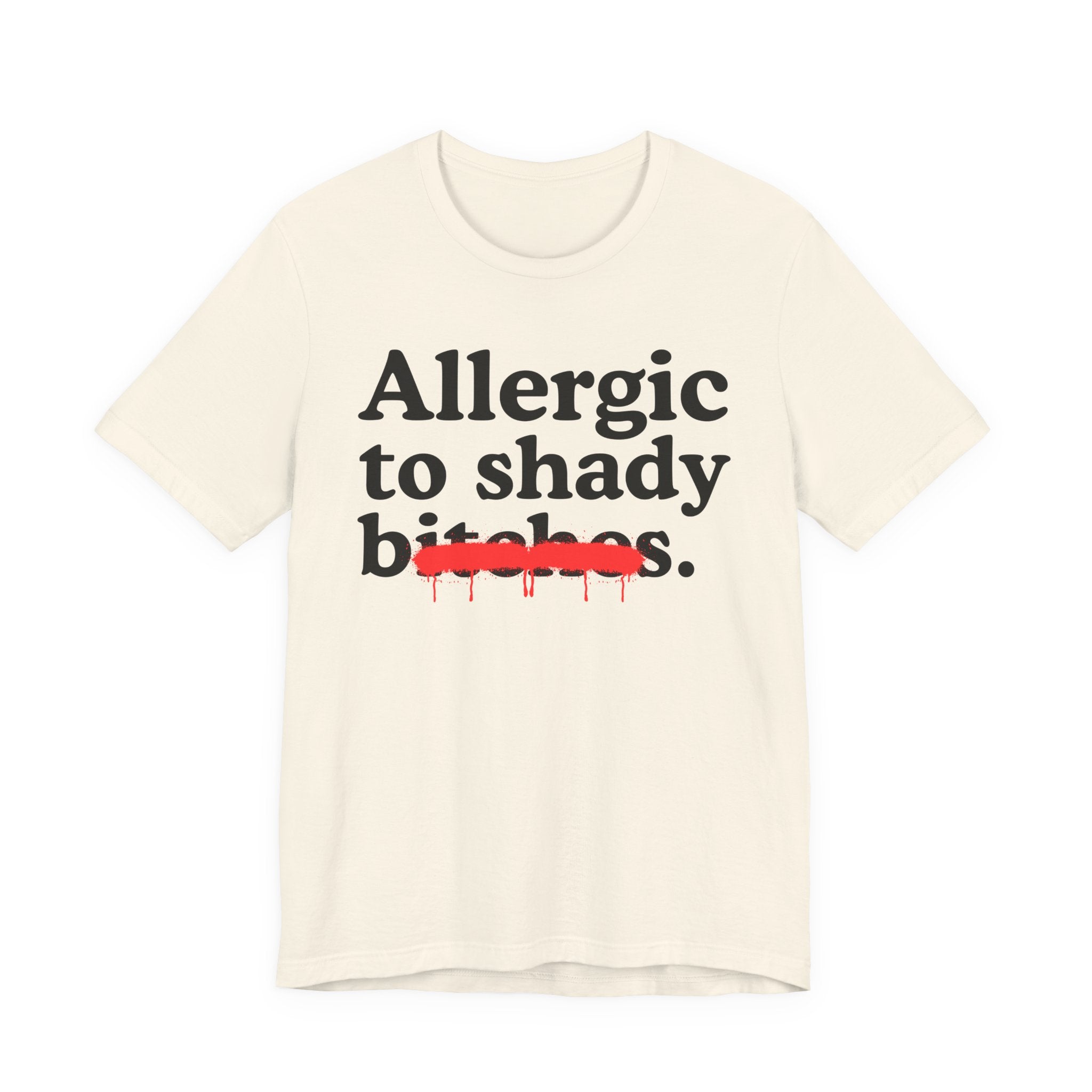 Allergic To Shady Bitches — Sarcastic Sassy Statement T-Shirt