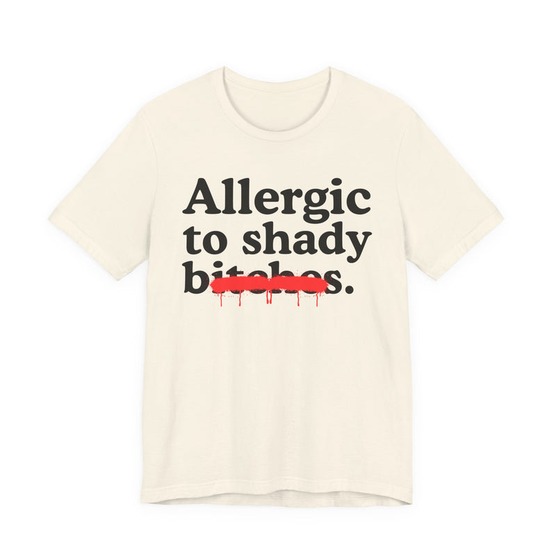 Allergic To Shady Bitches — Sarcastic Sassy Statement T-Shirt