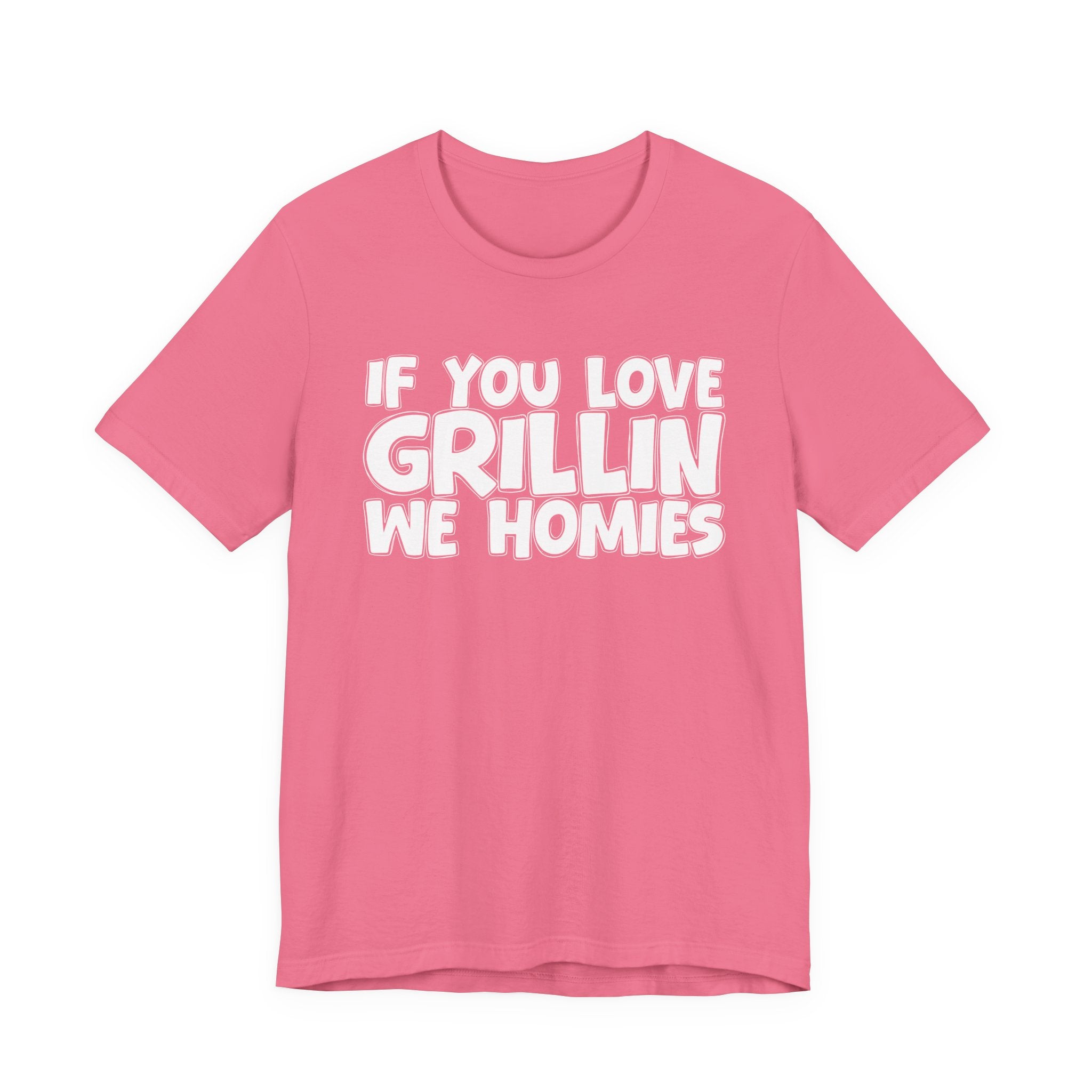 If  You Love Grillin We Homies — Motivational Hustle Statement T-Shirt