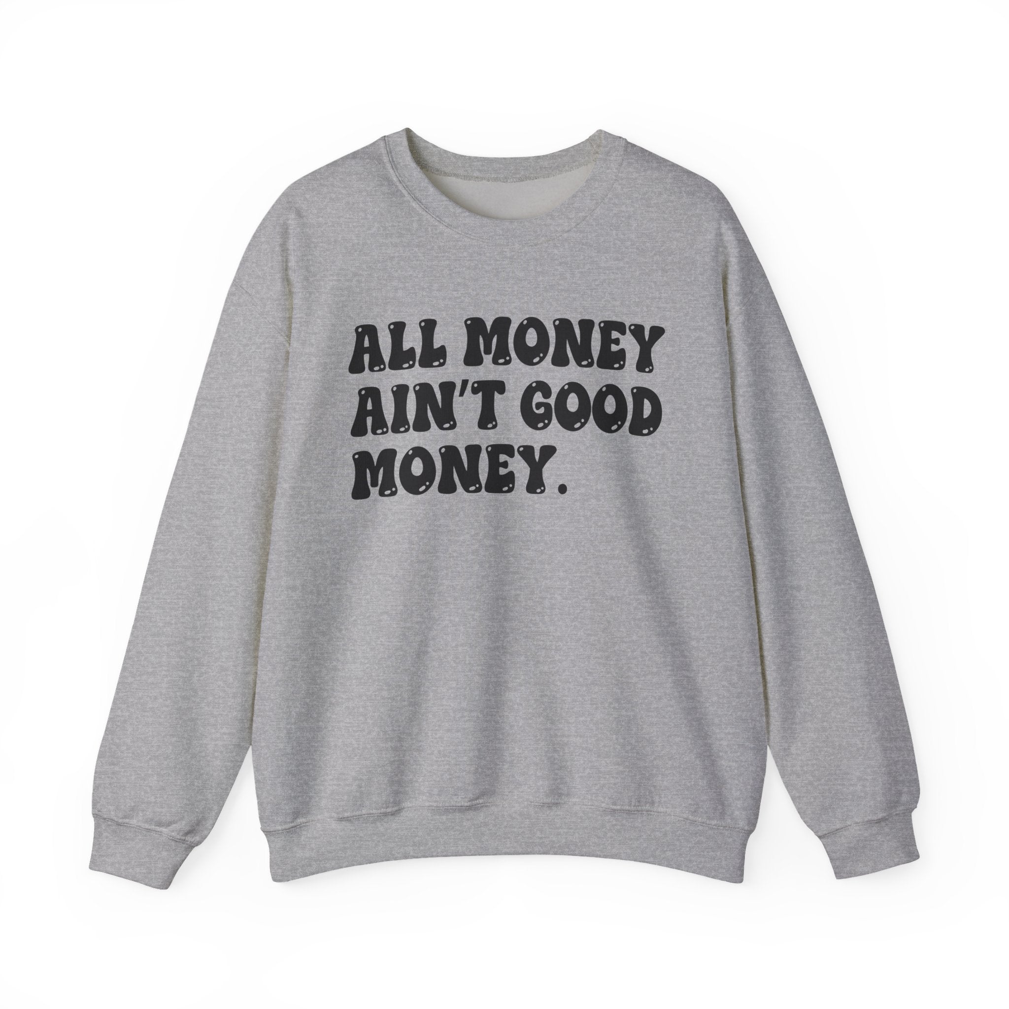 All Good Money Ain't Good Money – Funny Sarcastic Graphic Sweatshirt