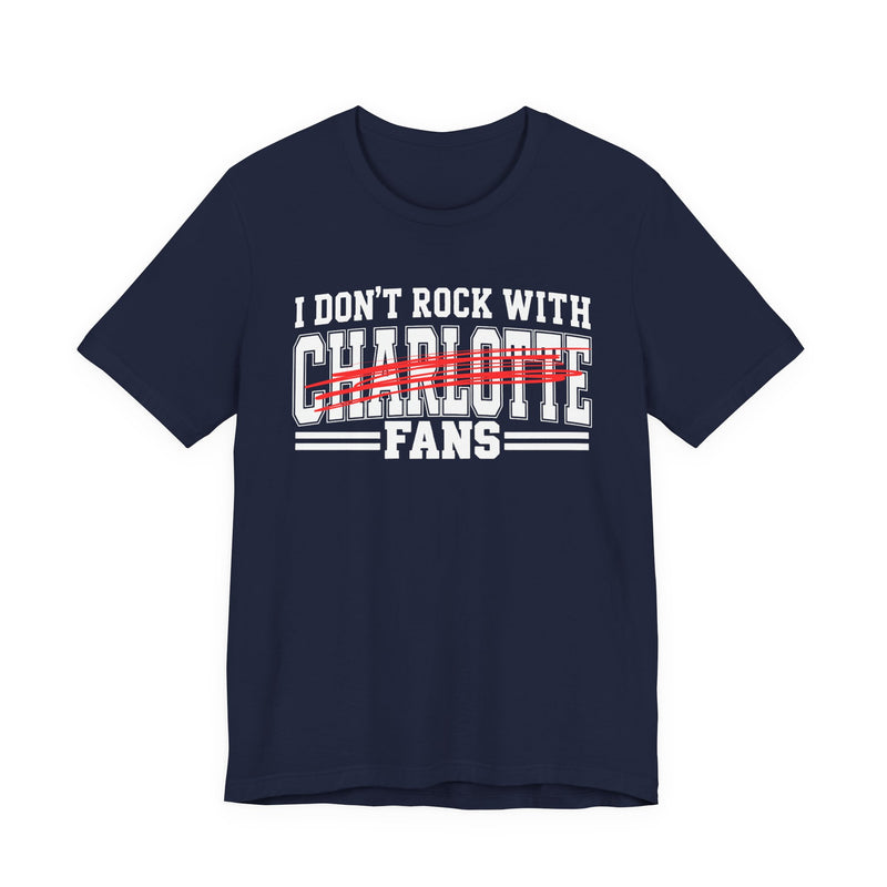 I Don't Rock With Charlotte Fans — T-Shirt alternate view 8: I DON'T ROCK WITH CHARLOTTE FANS in bold statement lettering. Street Talk Designs sports statement apparel.
