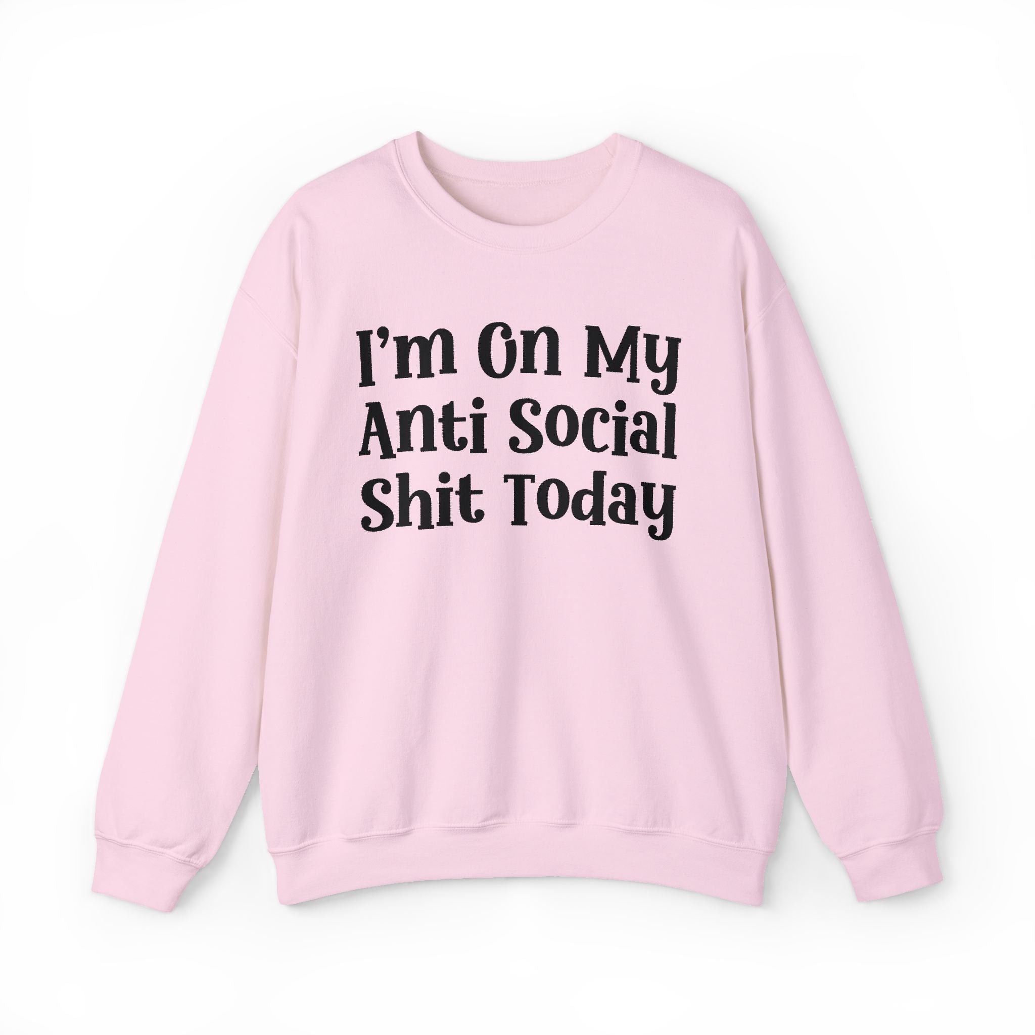 I'm On My Anti Social Shit Today — Sweatshirt