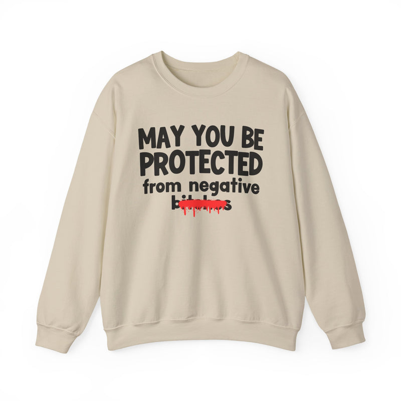 May You Be Protected From Negative Bitches — Funny Protection Statement Sweatshirt