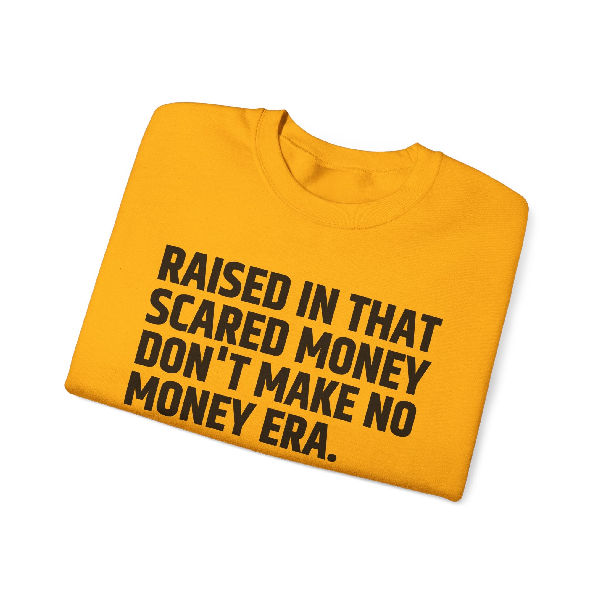 Raised In That Scared Money Don't Make No Money Era- Funny Back In The Days Sweatshirt