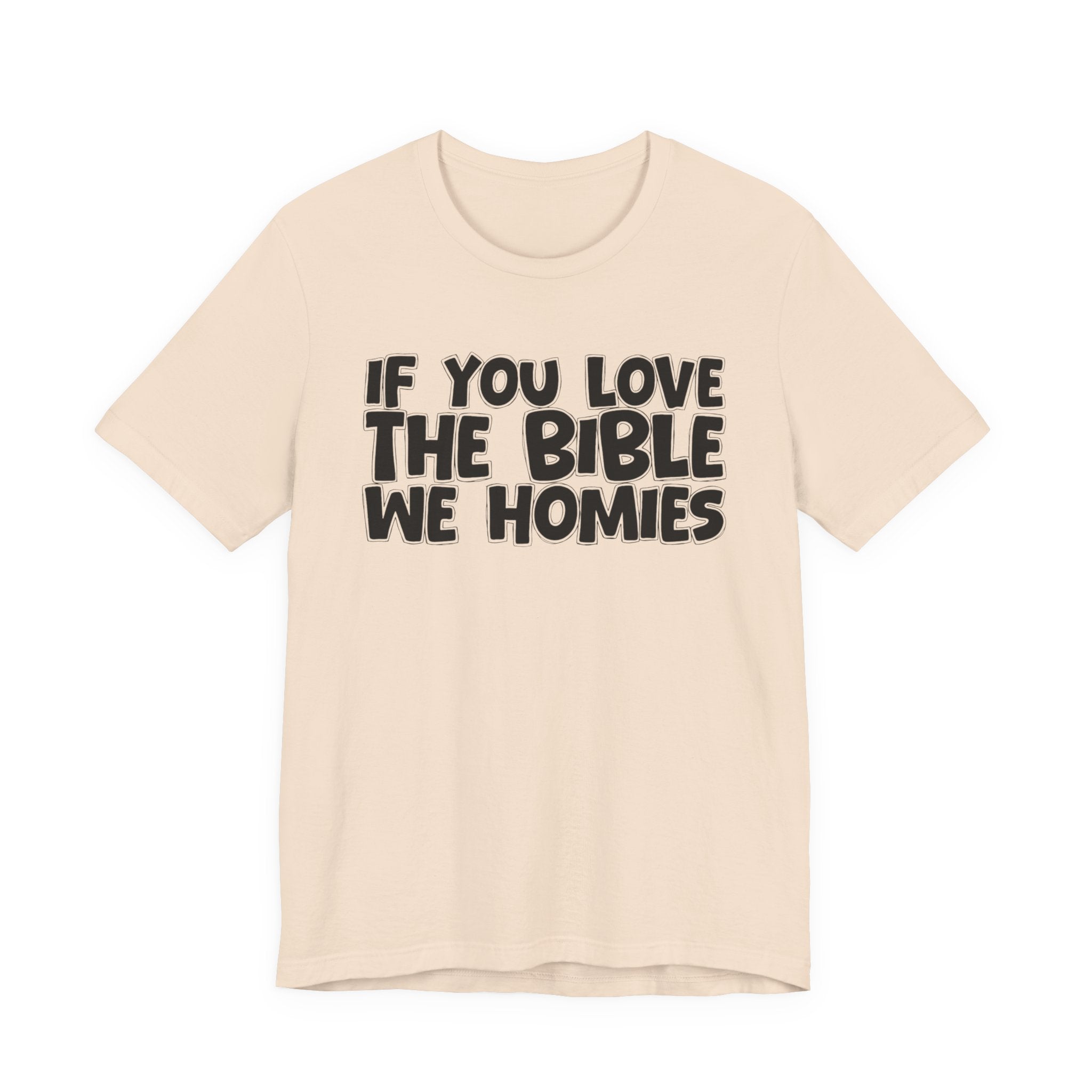 If You Love The Bible We Homies - Inspirational Faith T-Shirt